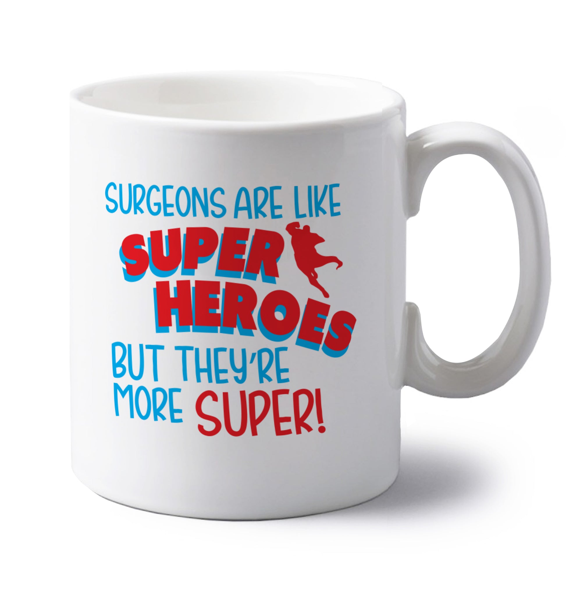 Surgeons are like superheros but they're more super left handed white ceramic mug 