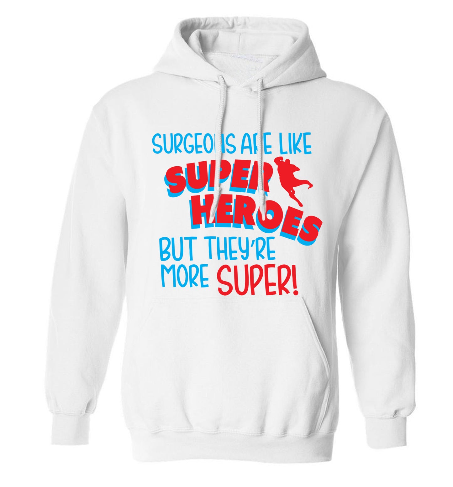 Surgeons are like superheros but they're more super adults unisex white hoodie 2XL