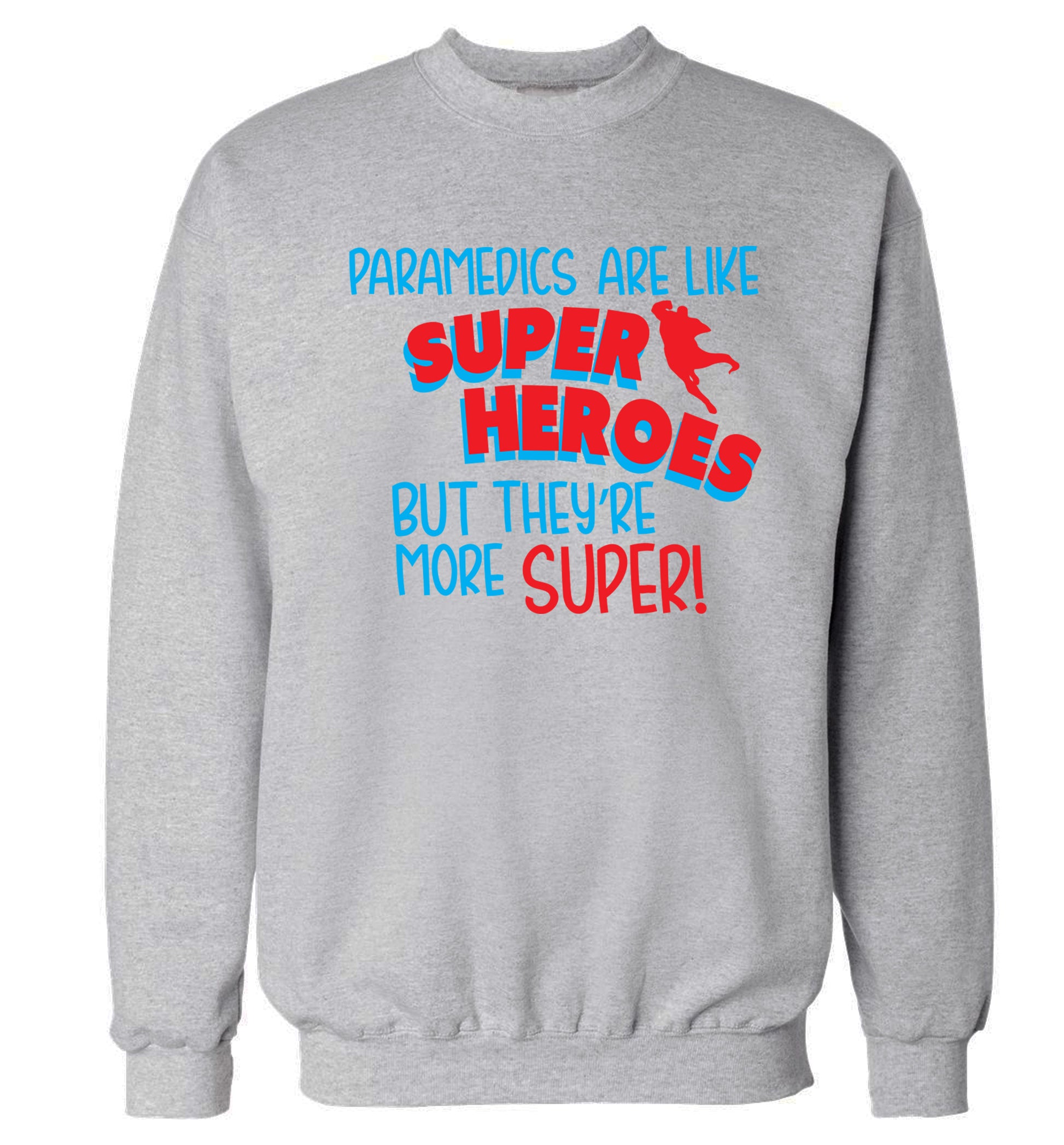Paramedics are like superheros but they're more super Adult's unisex grey Sweater 2XL