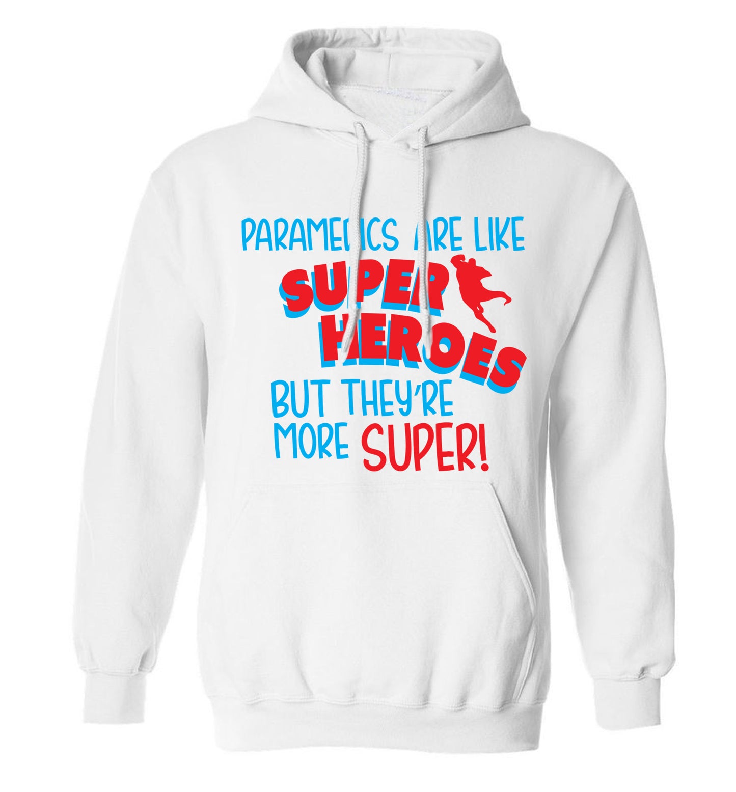 Paramedics are like superheros but they're more super adults unisex white hoodie 2XL