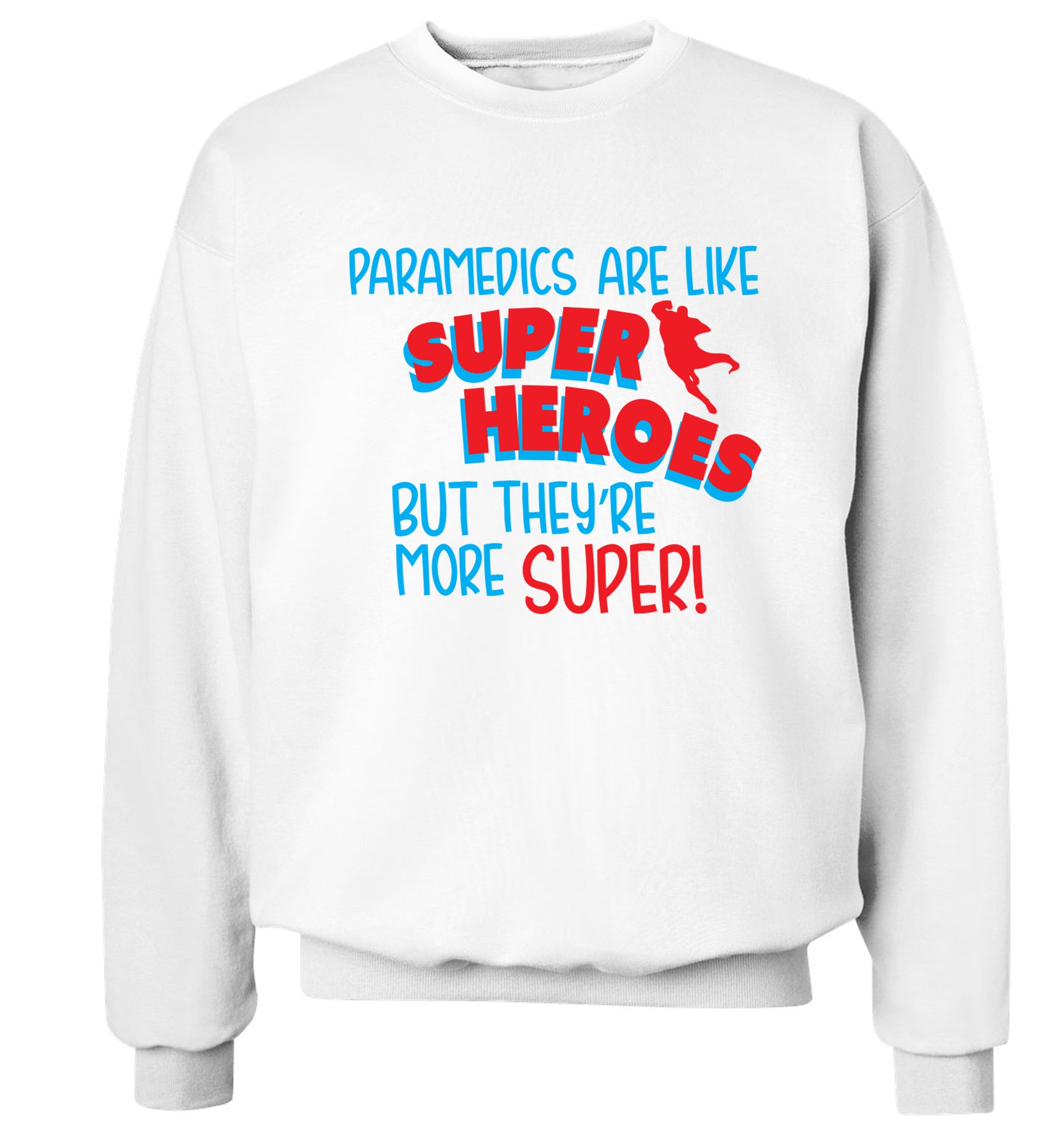 Paramedics are like superheros but they're more super Adult's unisex white Sweater 2XL