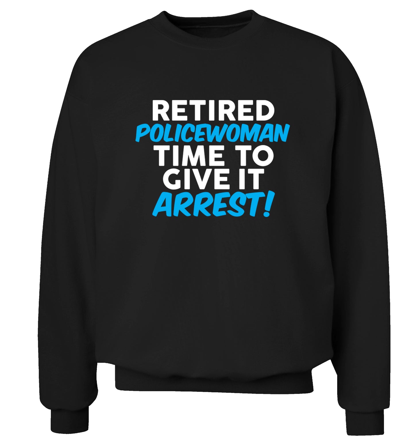 Retired policewoman time to give it arrest Adult's unisex black Sweater 2XL