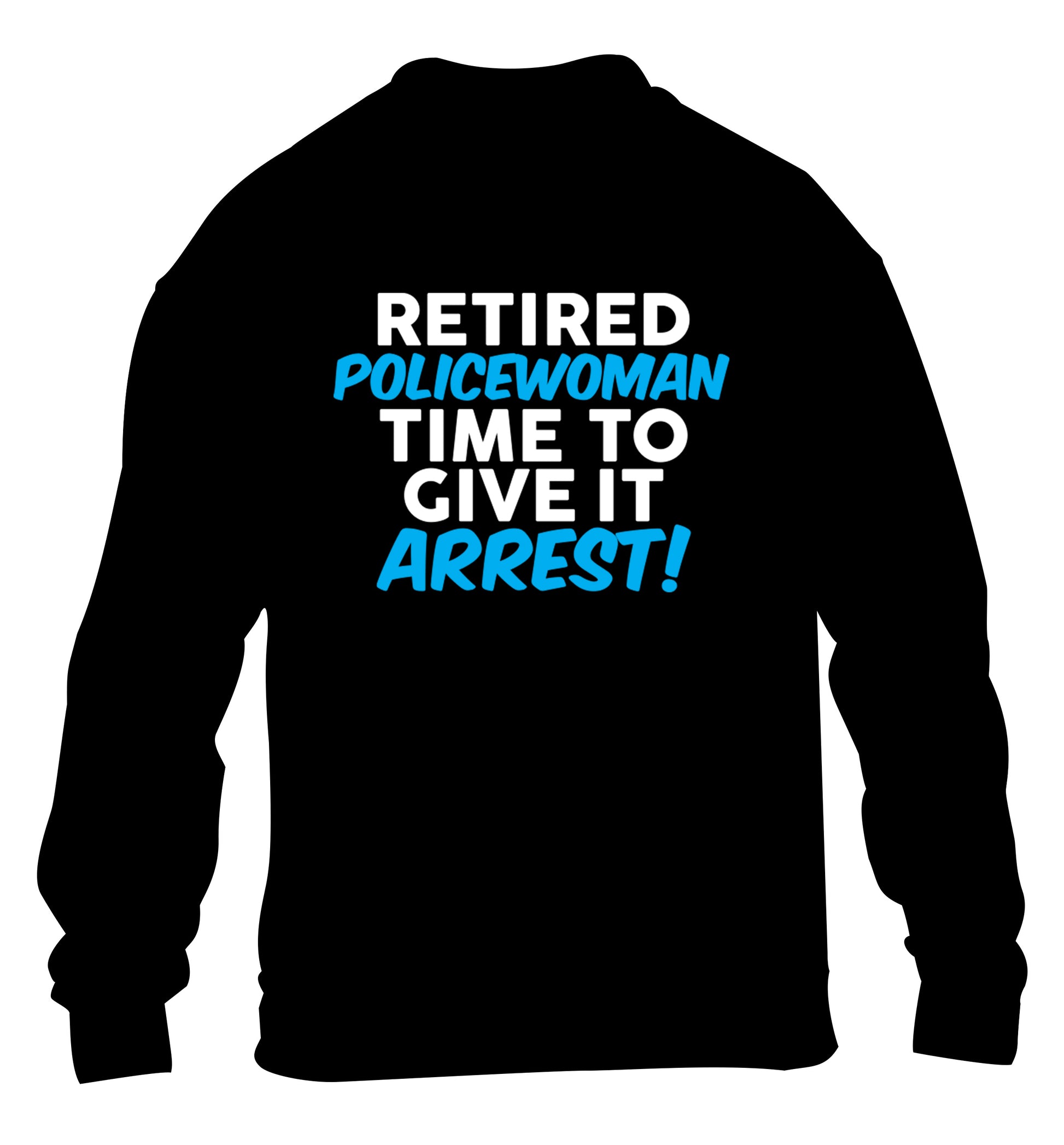 Retired policewoman time to give it arrest children's black sweater 12-13 Years