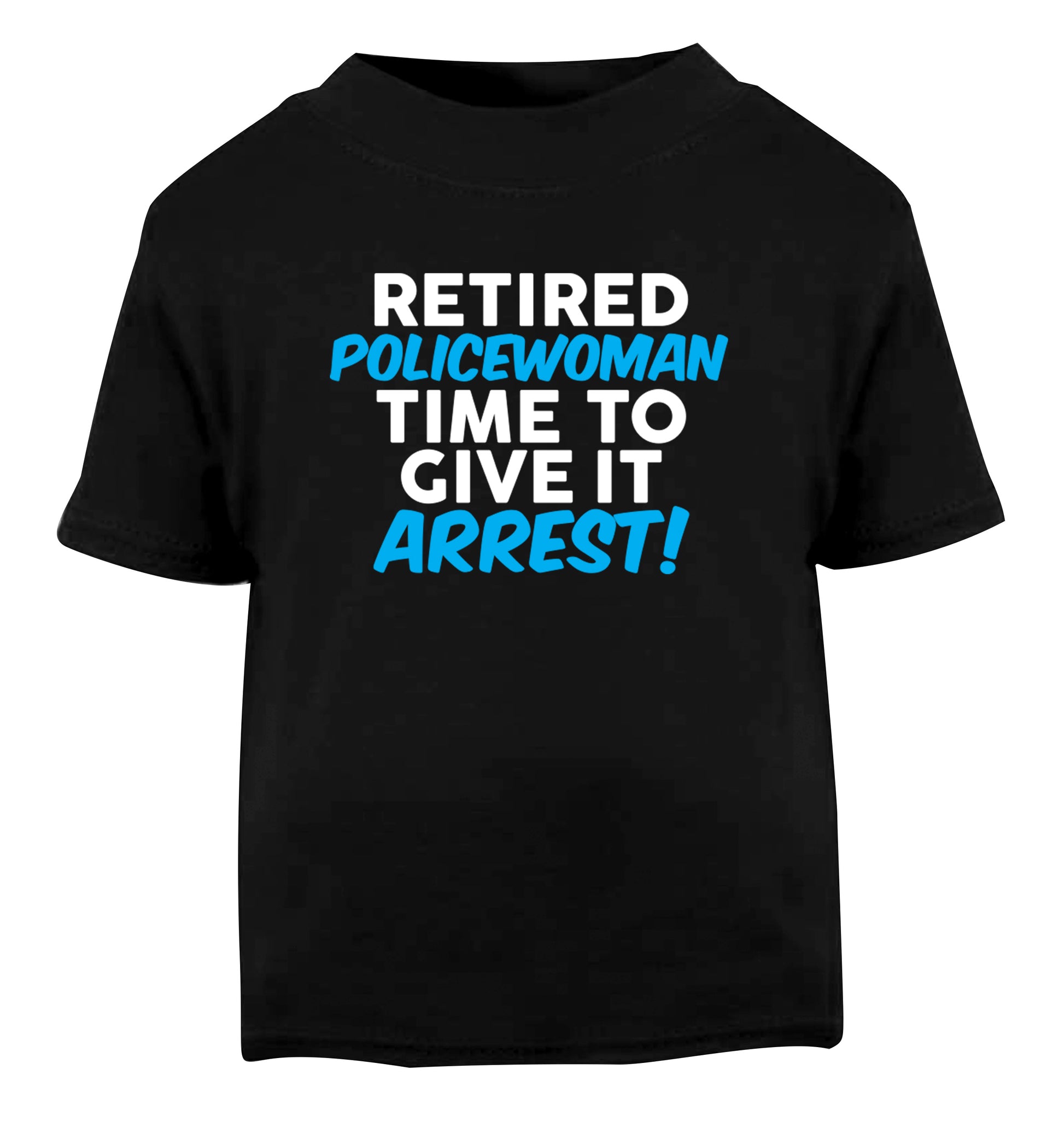 Retired policewoman time to give it arrest Black Baby Toddler Tshirt 2 years