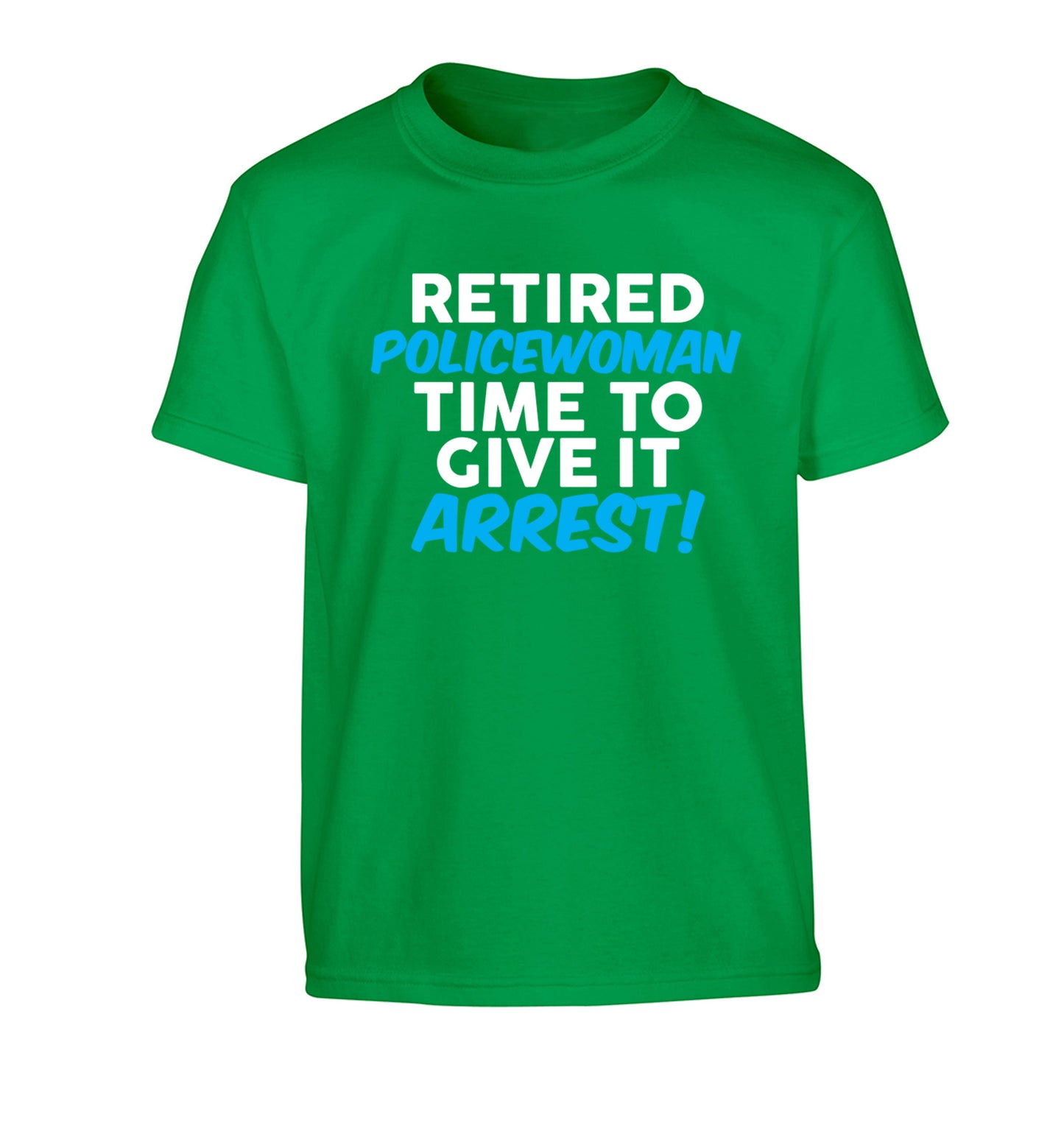 Retired policewoman time to give it arrest Children's green Tshirt 12-13 Years