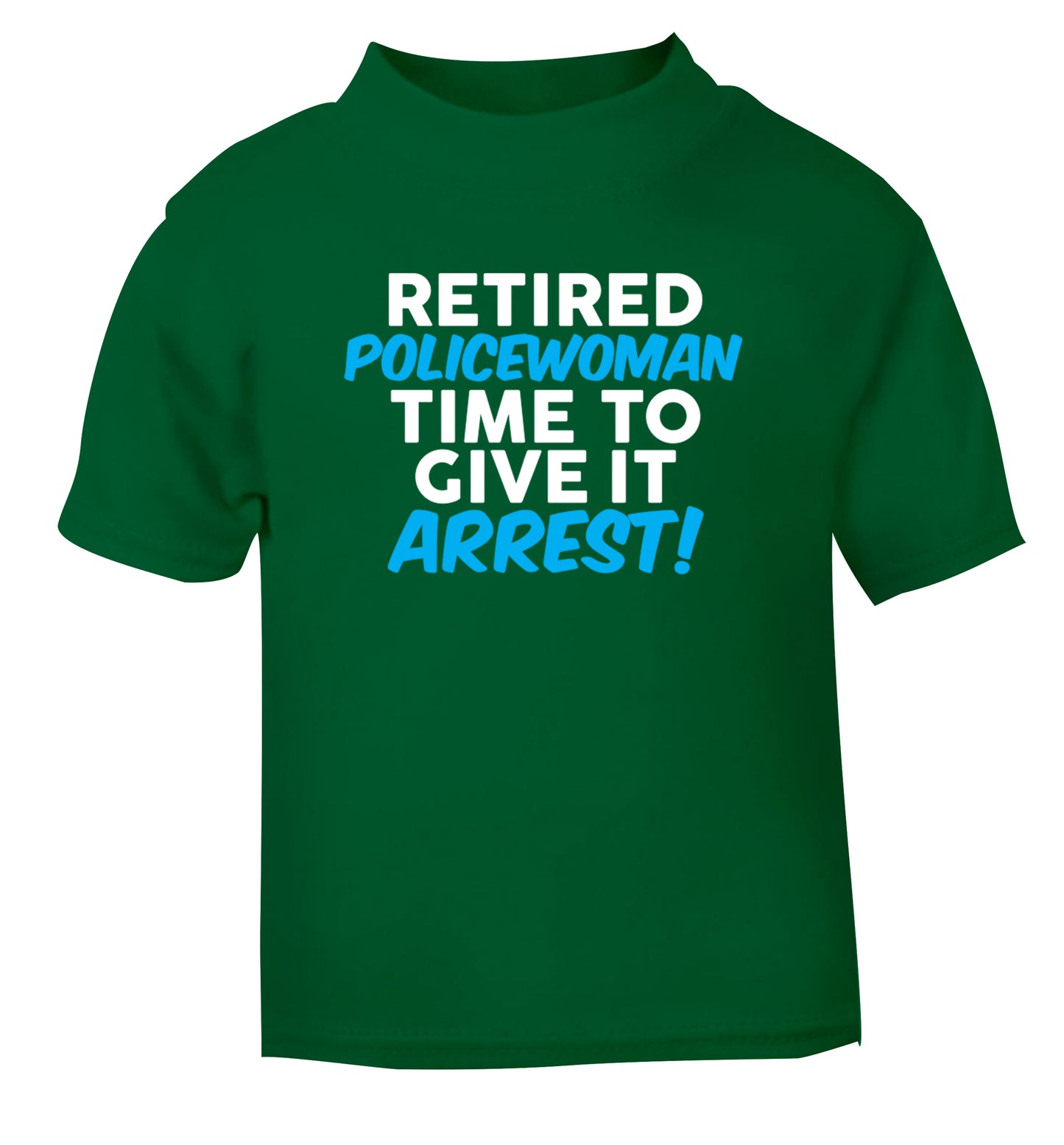 Retired policewoman time to give it arrest green Baby Toddler Tshirt 2 Years