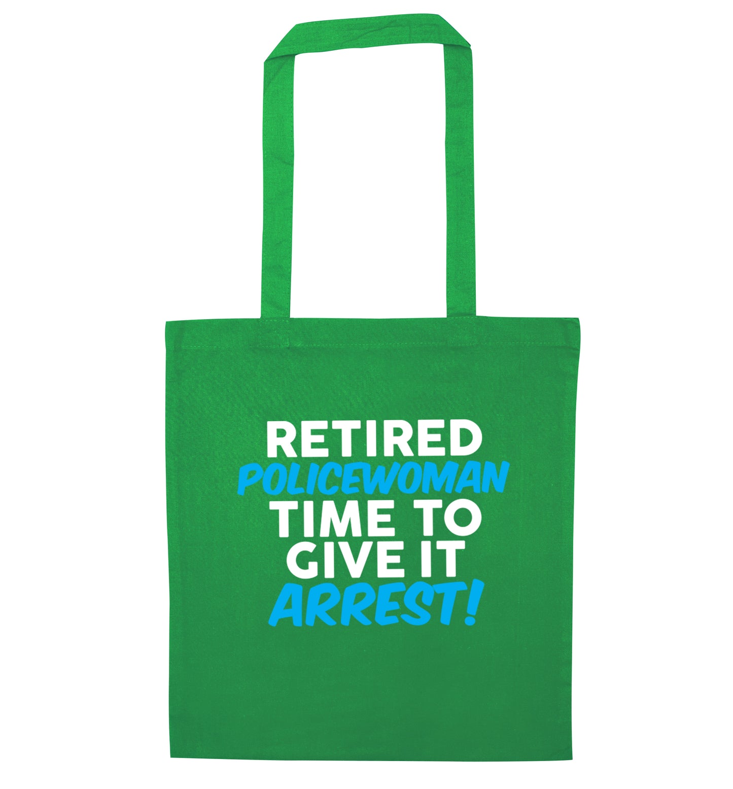 Retired policewoman time to give it arrest green tote bag