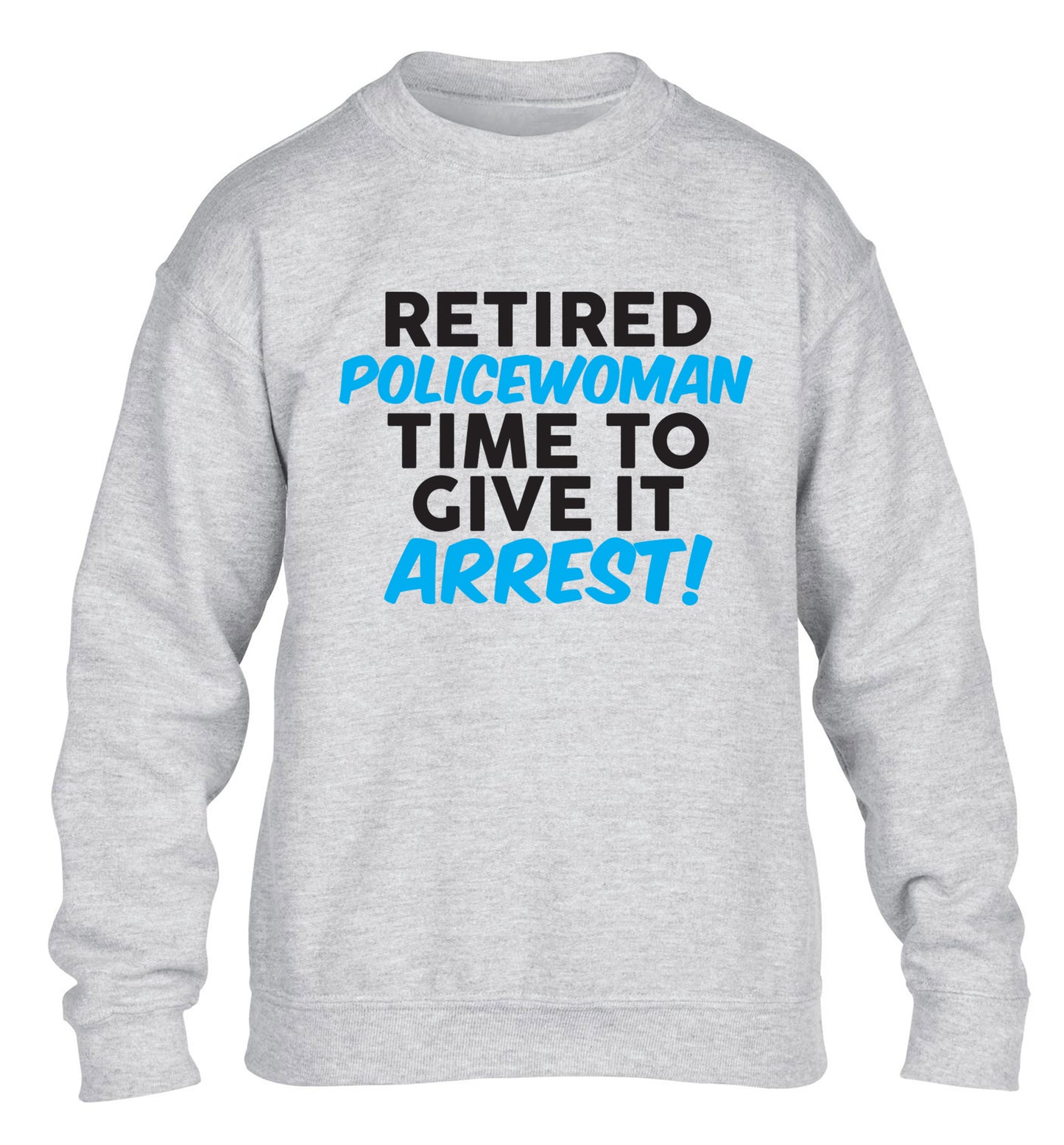 Retired policewoman time to give it arrest children's grey sweater 12-13 Years