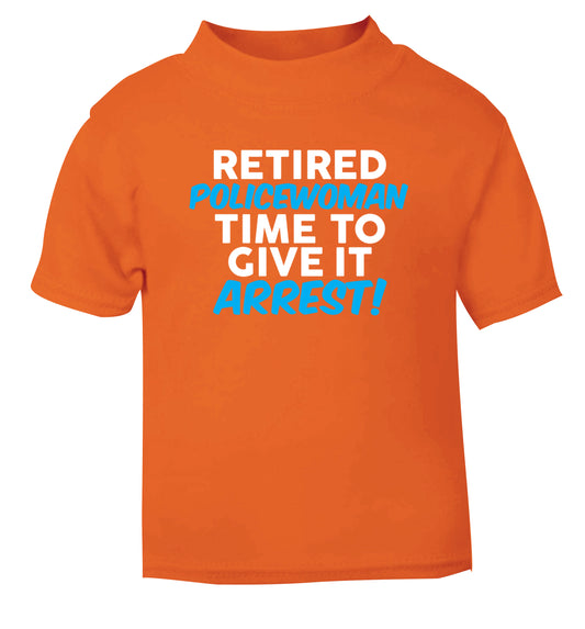 Retired policewoman time to give it arrest orange Baby Toddler Tshirt 2 Years