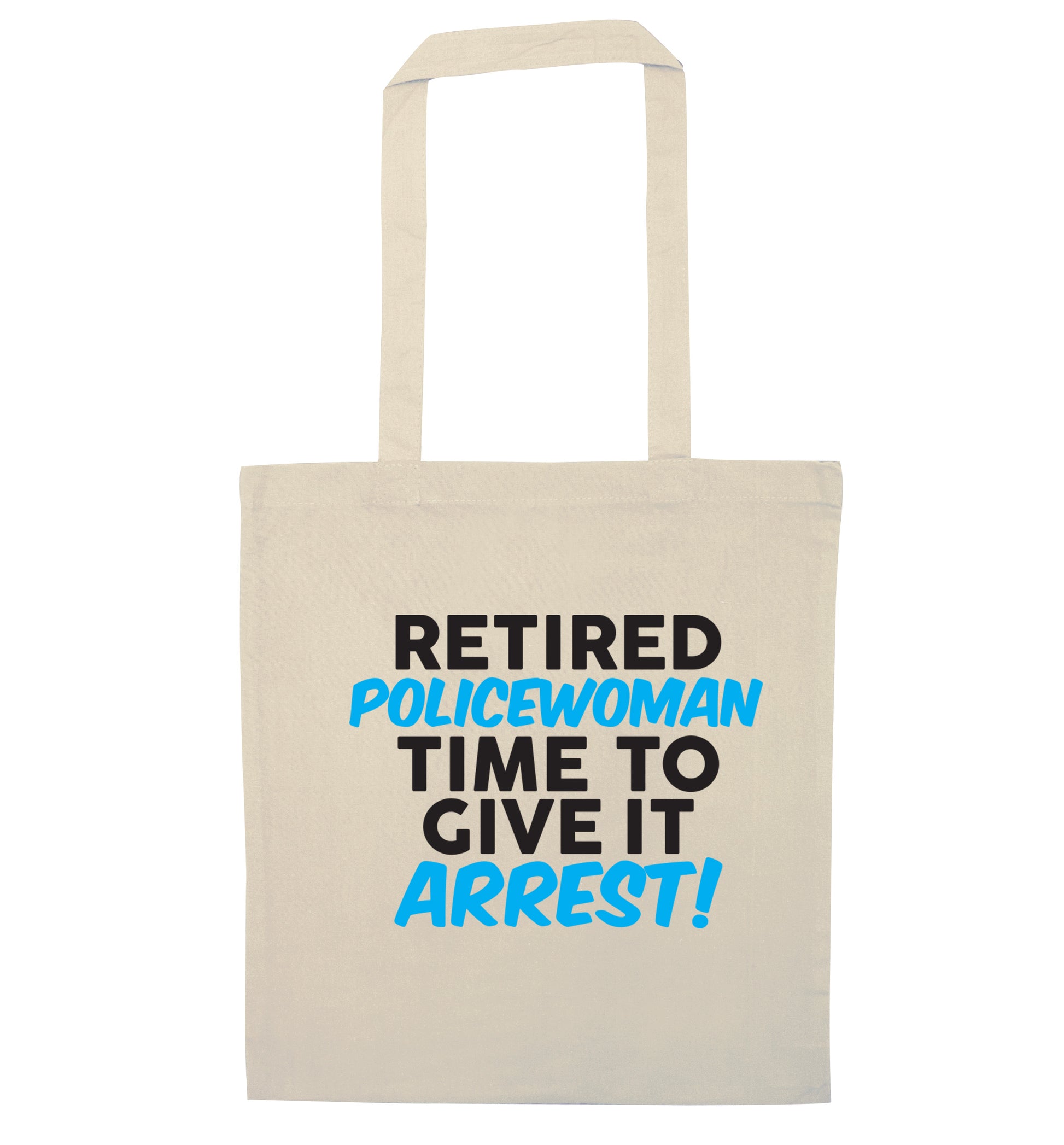 Retired policewoman time to give it arrest natural tote bag