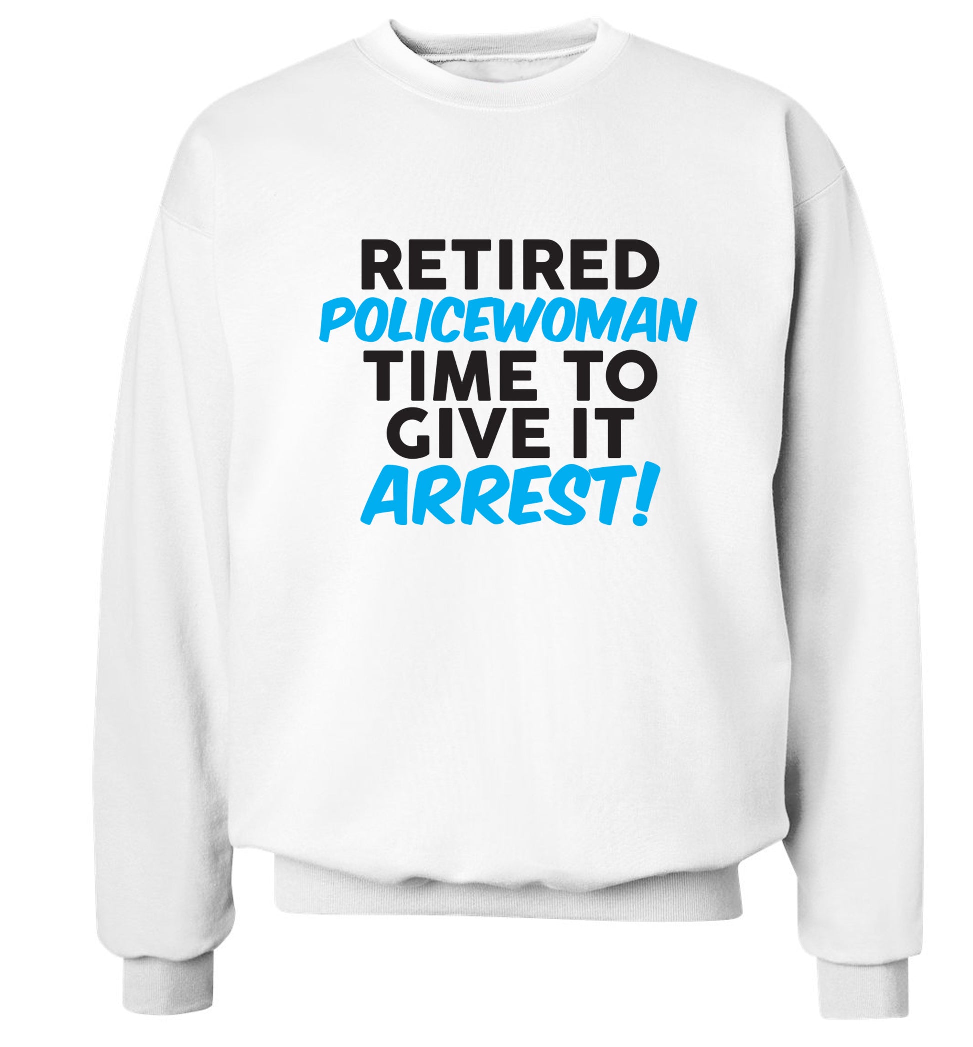 Retired policewoman time to give it arrest Adult's unisex white Sweater 2XL