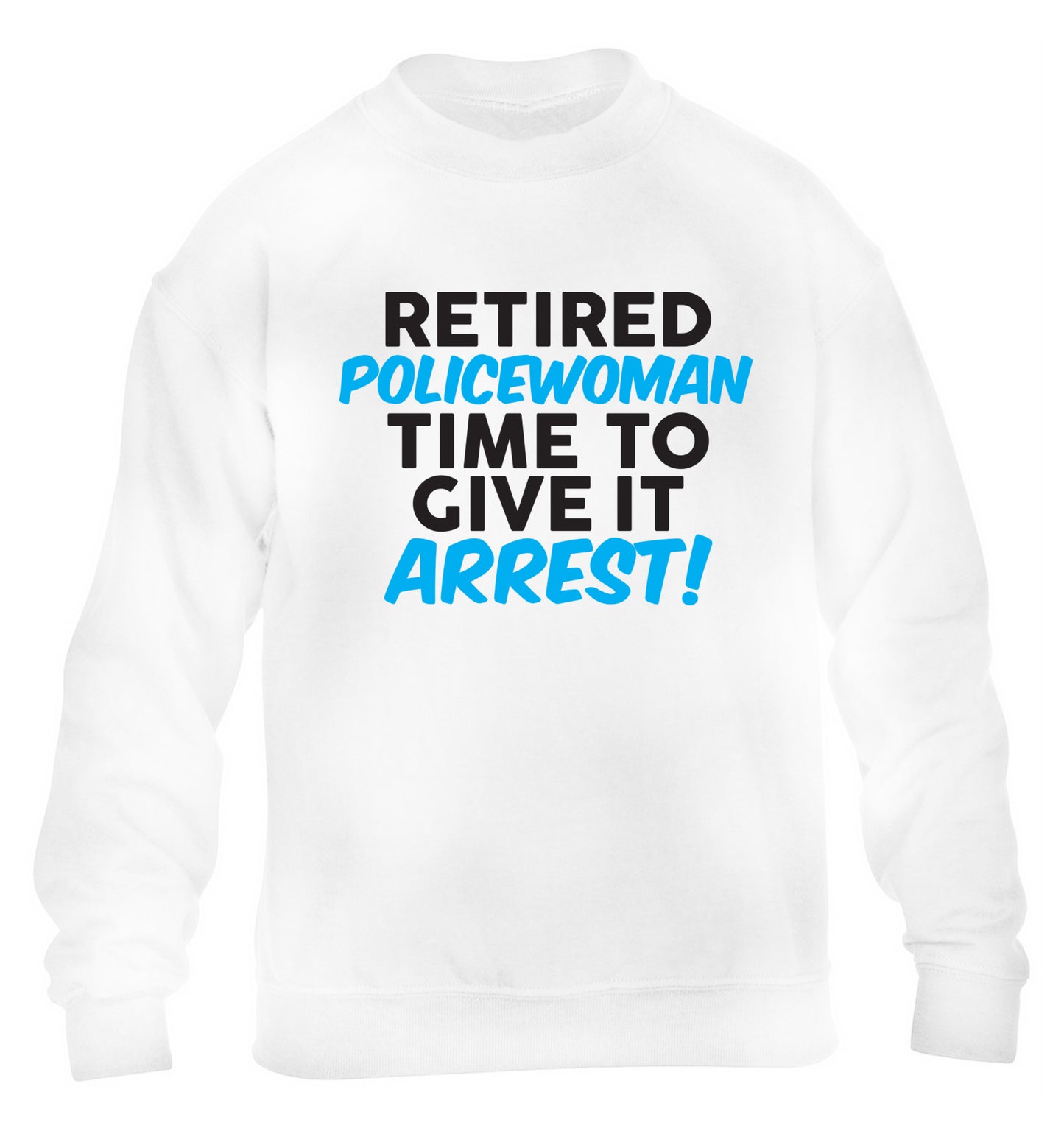Retired policewoman time to give it arrest children's white sweater 12-13 Years