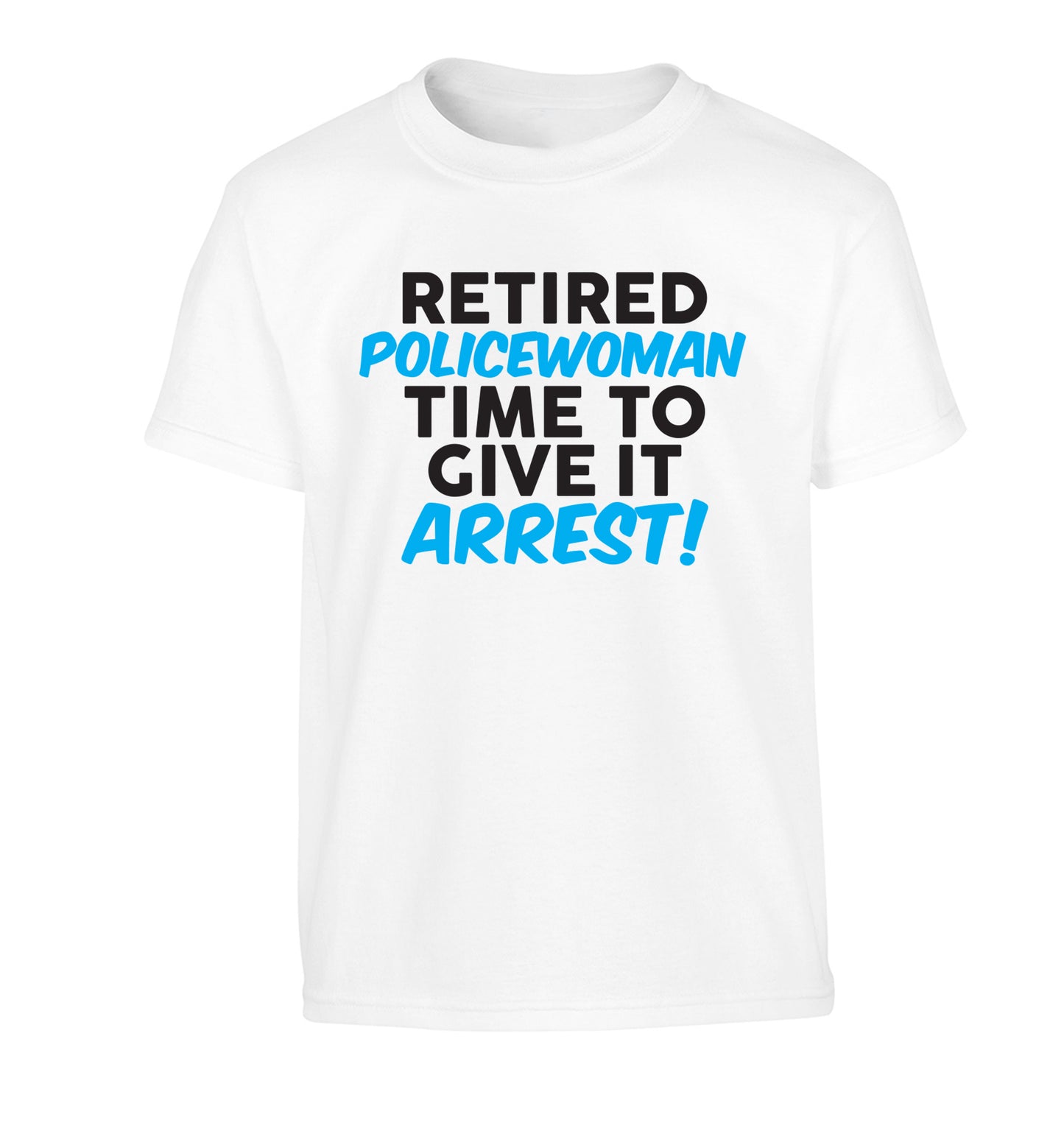 Retired policewoman time to give it arrest Children's white Tshirt 12-13 Years