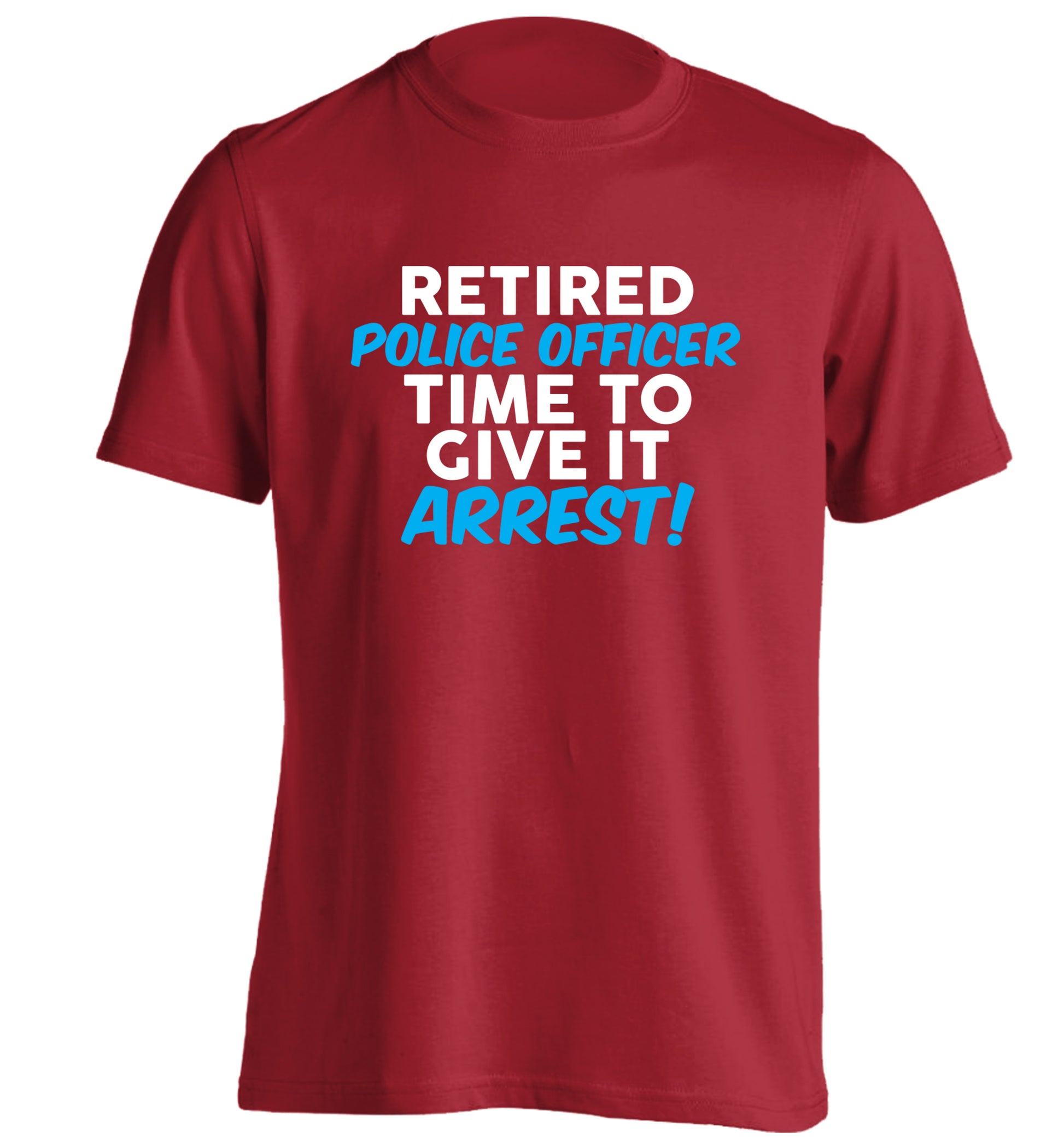 Retired police officer time to give it arrest adults unisex red Tshirt 2XL
