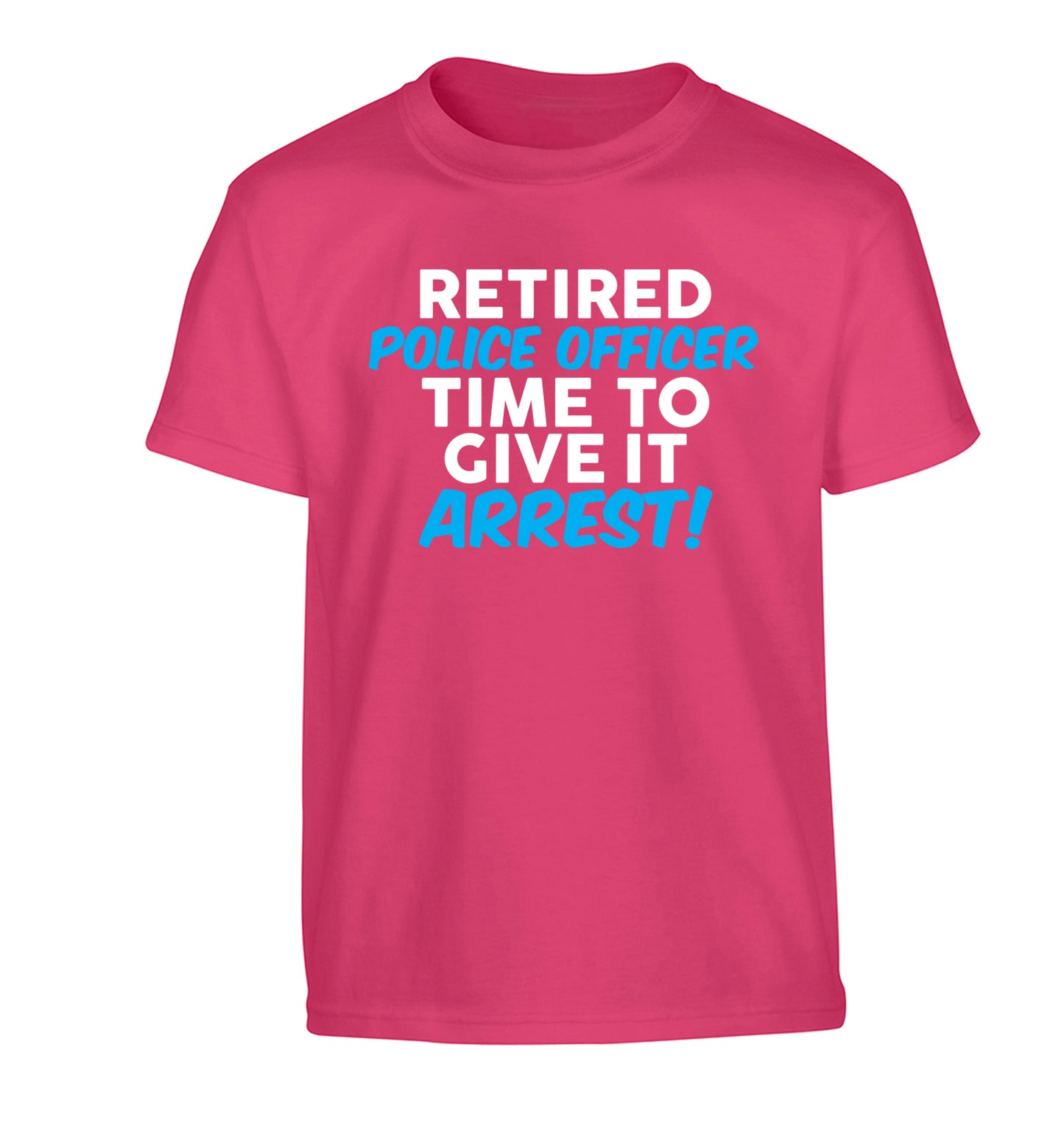 Retired police officer time to give it arrest Children's pink Tshirt 12-13 Years