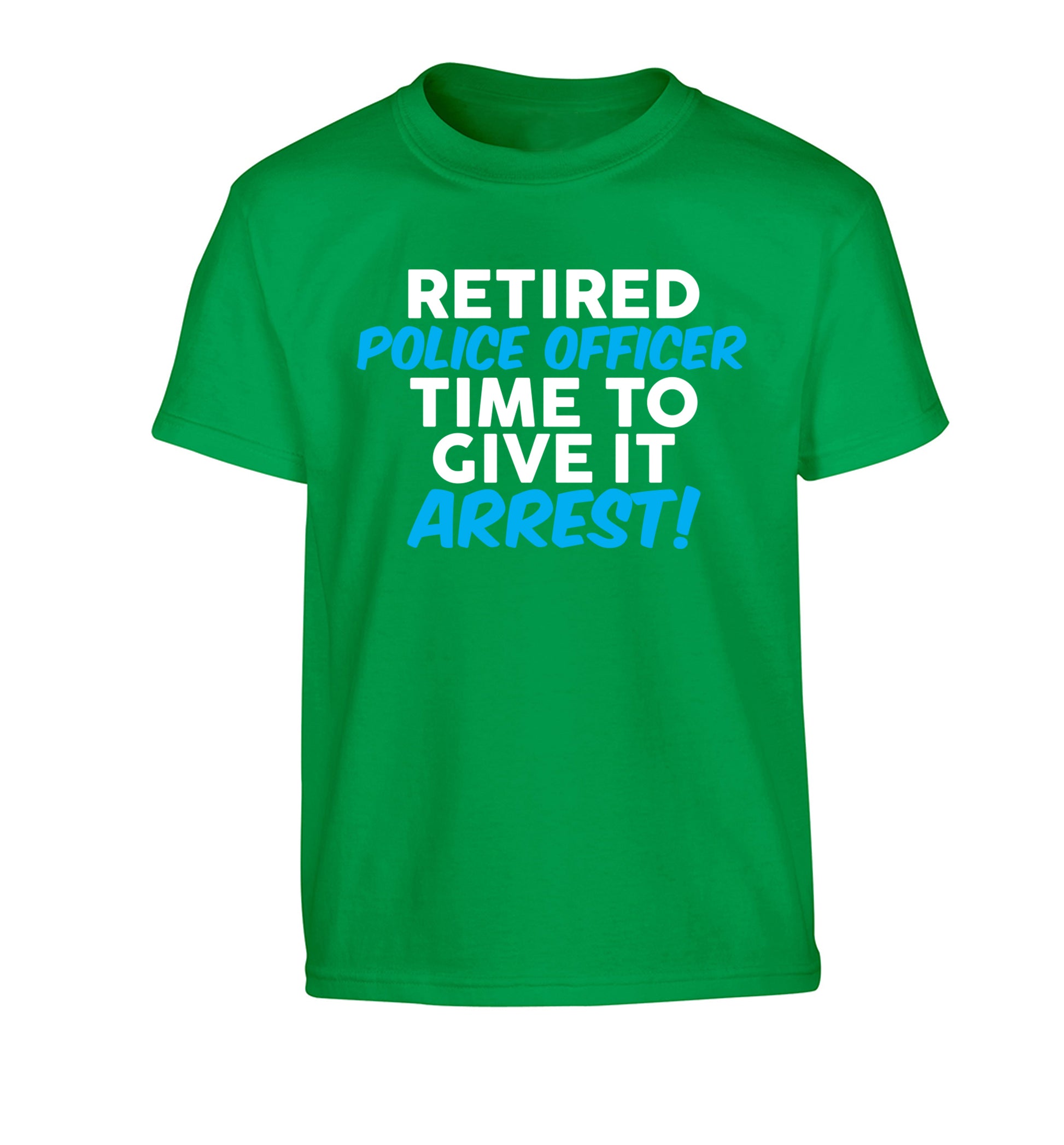 Retired police officer time to give it arrest Children's green Tshirt 12-13 Years