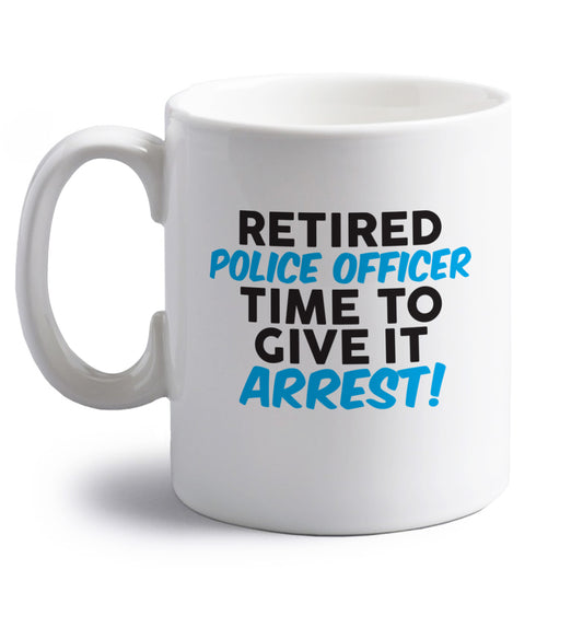 Retired police officer time to give it arrest right handed white ceramic mug 
