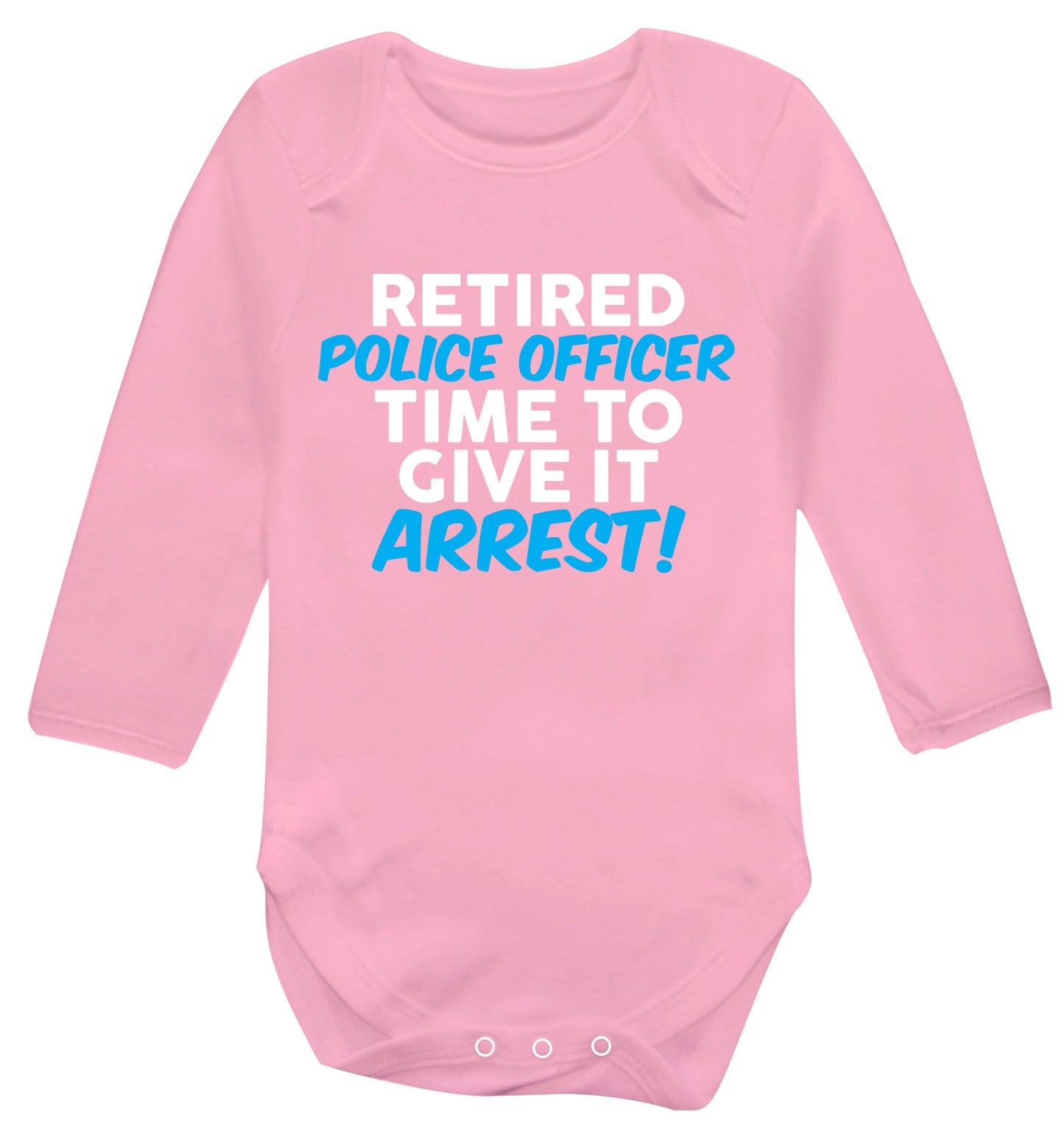 Retired police officer time to give it arrest Baby Vest long sleeved pale pink 6-12 months