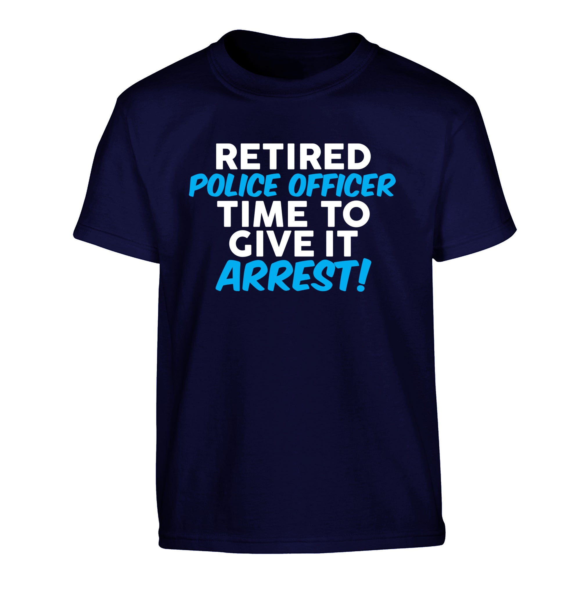 Retired police officer time to give it arrest Children's navy Tshirt 12-13 Years