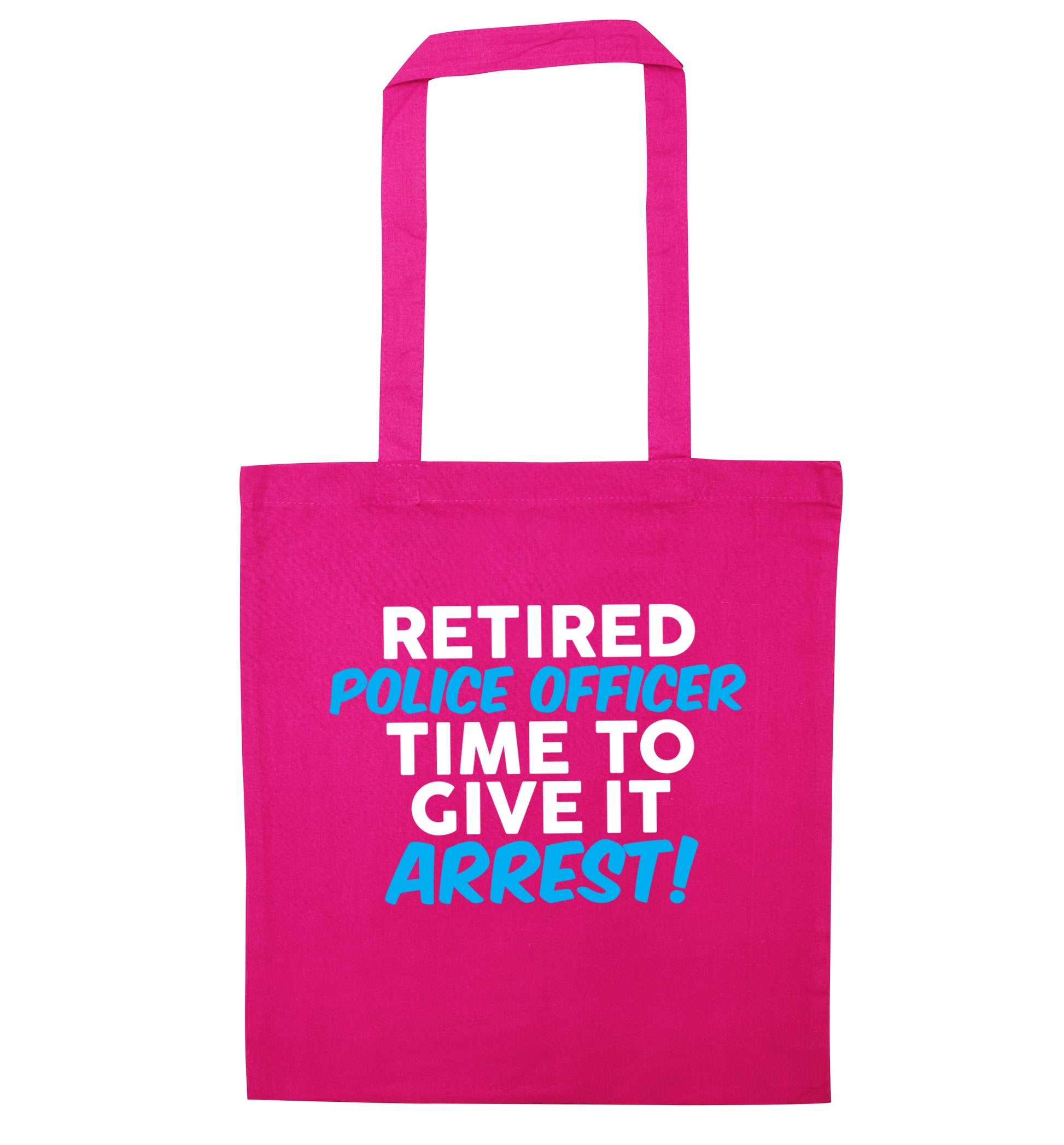Retired police officer time to give it arrest pink tote bag