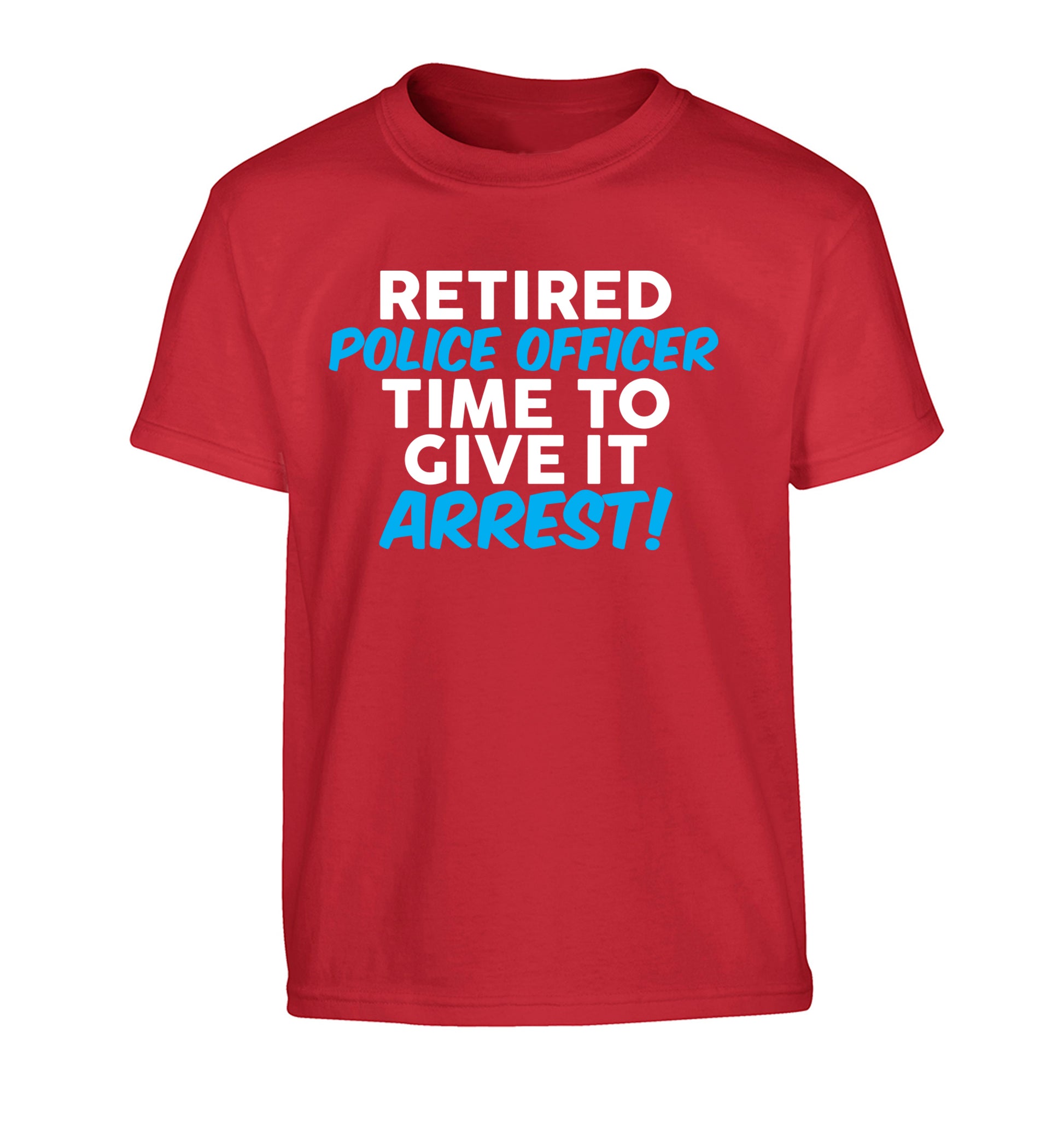 Retired police officer time to give it arrest Children's red Tshirt 12-13 Years