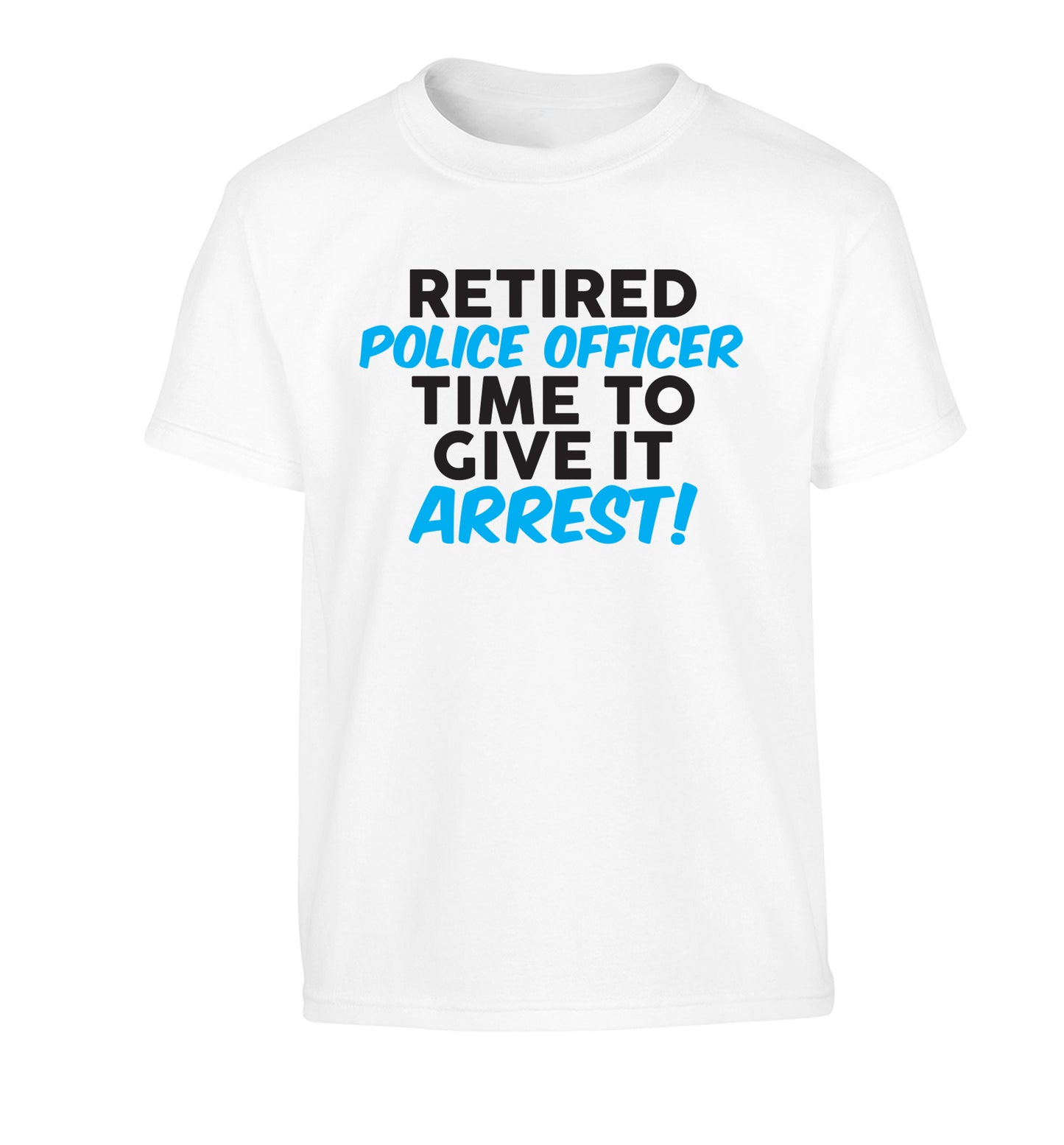 Retired police officer time to give it arrest Children's white Tshirt 12-13 Years