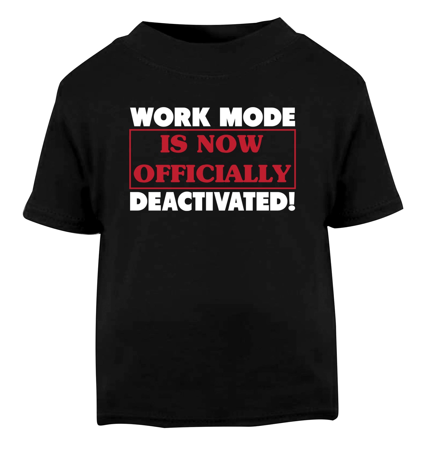 Work mode is now officially deactivated Black Baby Toddler Tshirt 2 years