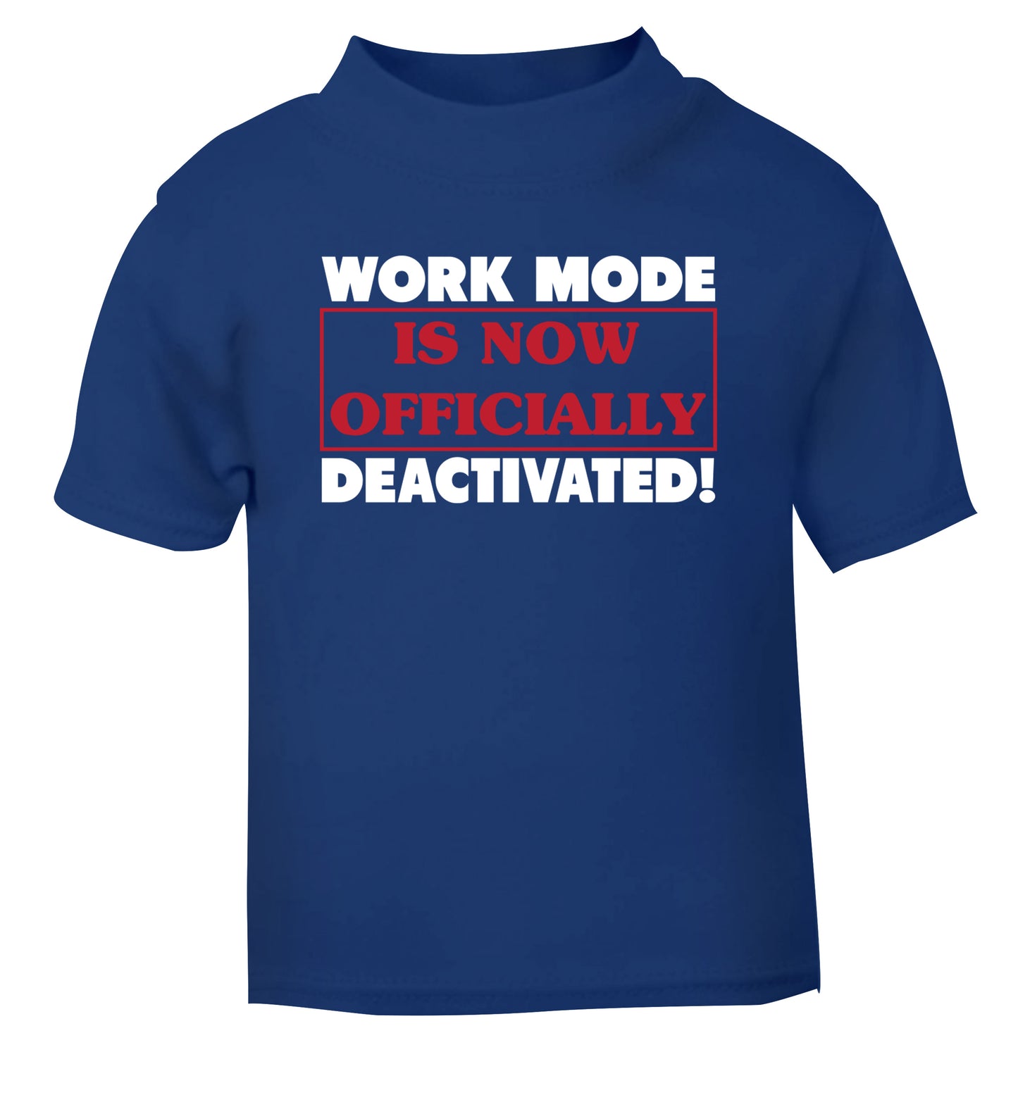 Work mode is now officially deactivated blue Baby Toddler Tshirt 2 Years