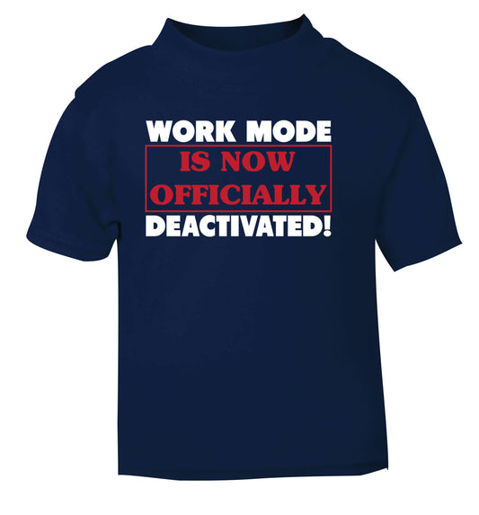 Work mode is now officially deactivated navy Baby Toddler Tshirt 2 Years