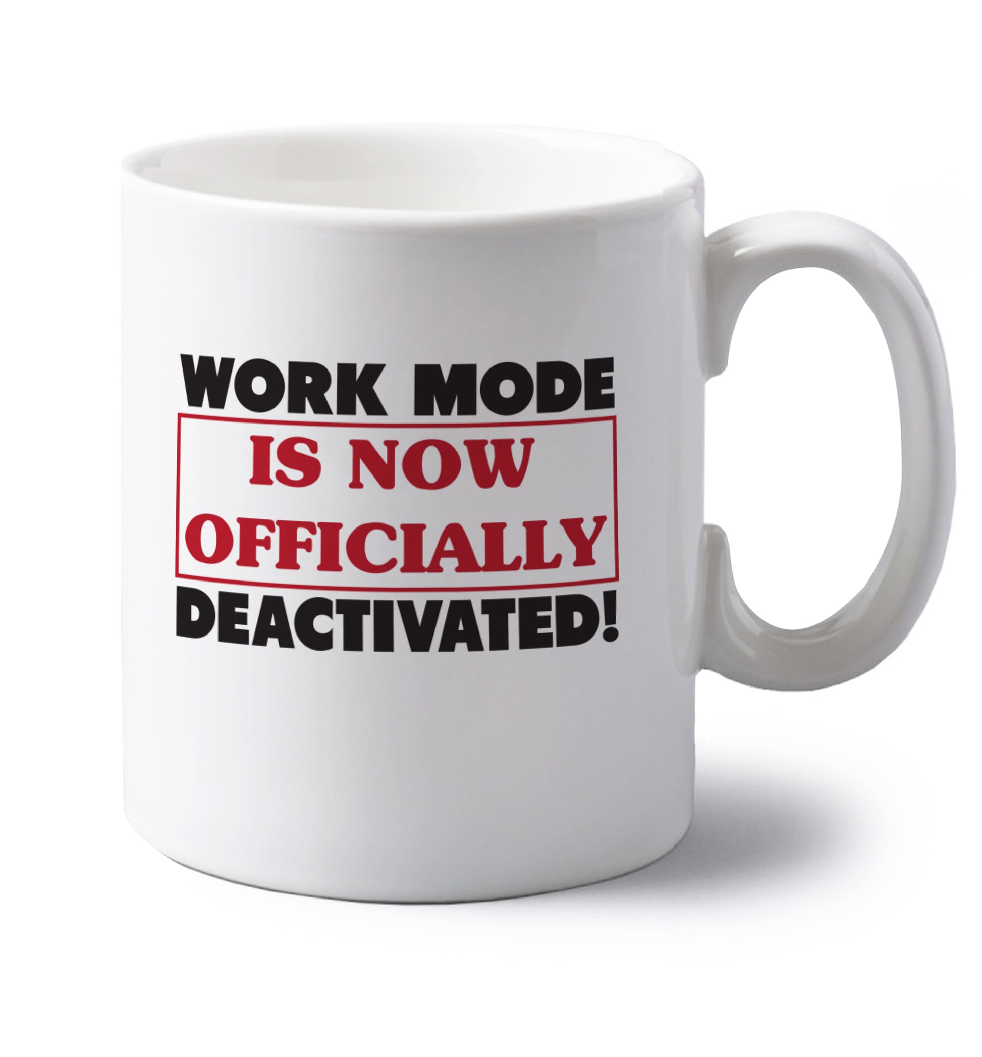Work mode is now officially deactivated left handed white ceramic mug 
