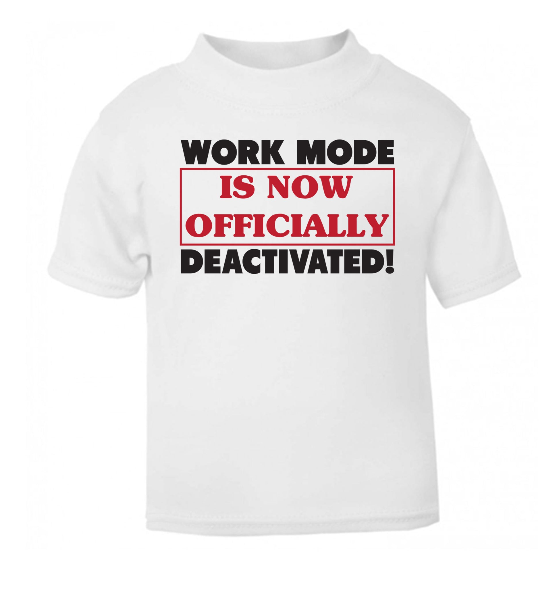 Work mode is now officially deactivated white Baby Toddler Tshirt 2 Years