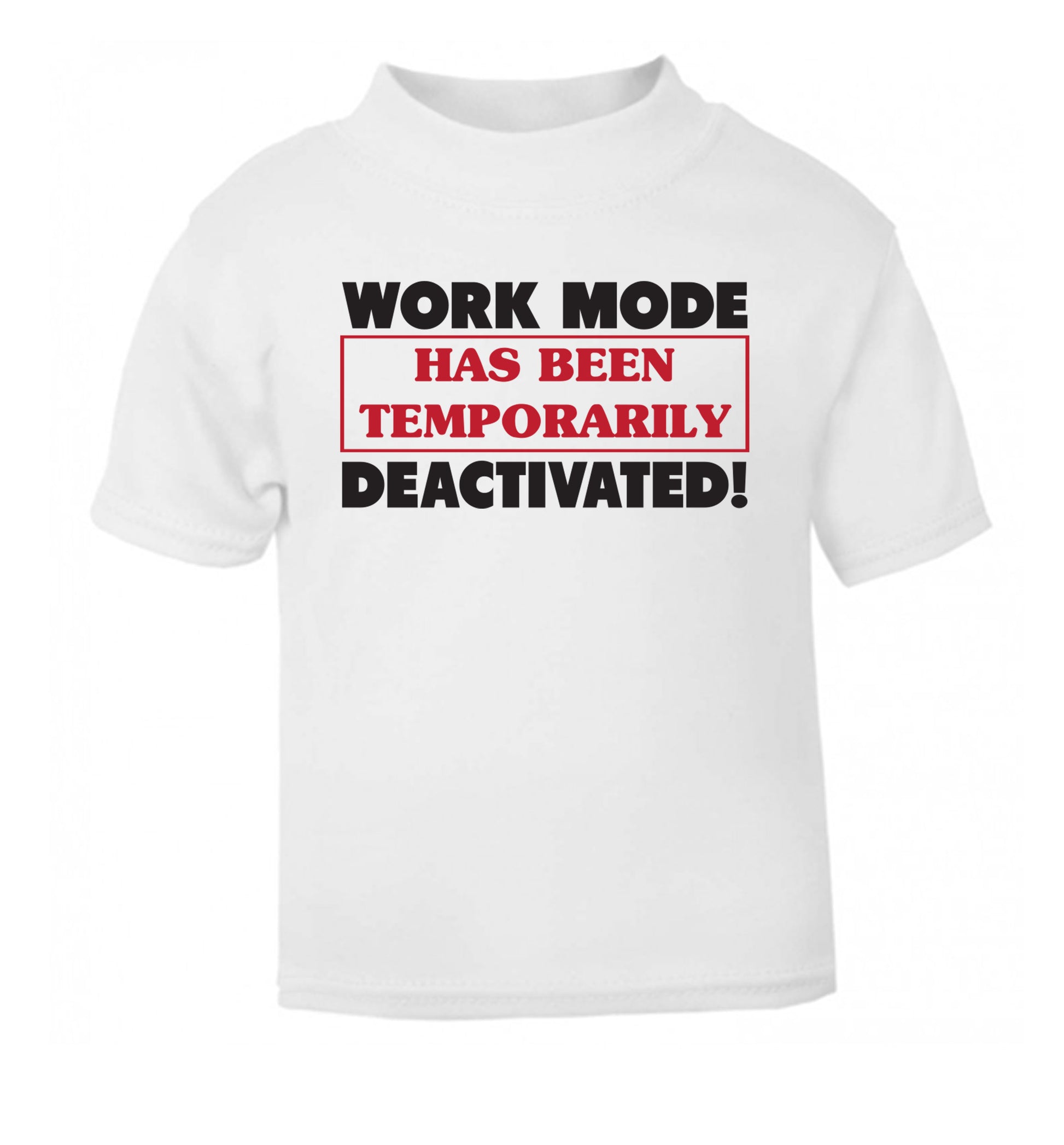 Work mode has now been temporarily deactivated white Baby Toddler Tshirt 2 Years