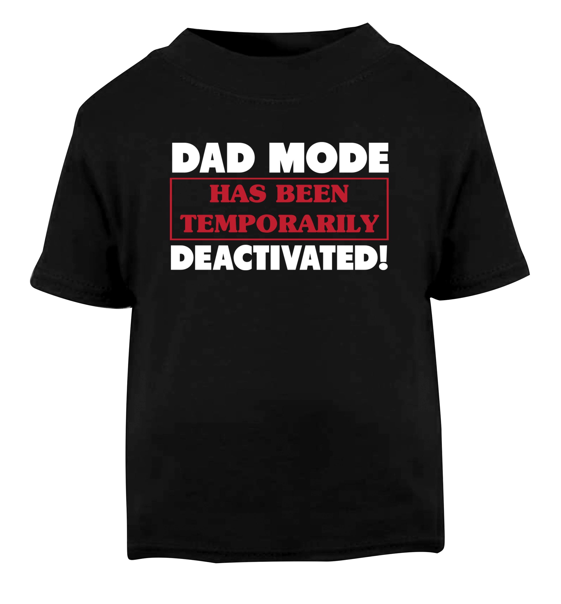 Dad mode has been temporarily deactivated! Black Baby Toddler Tshirt 2 years