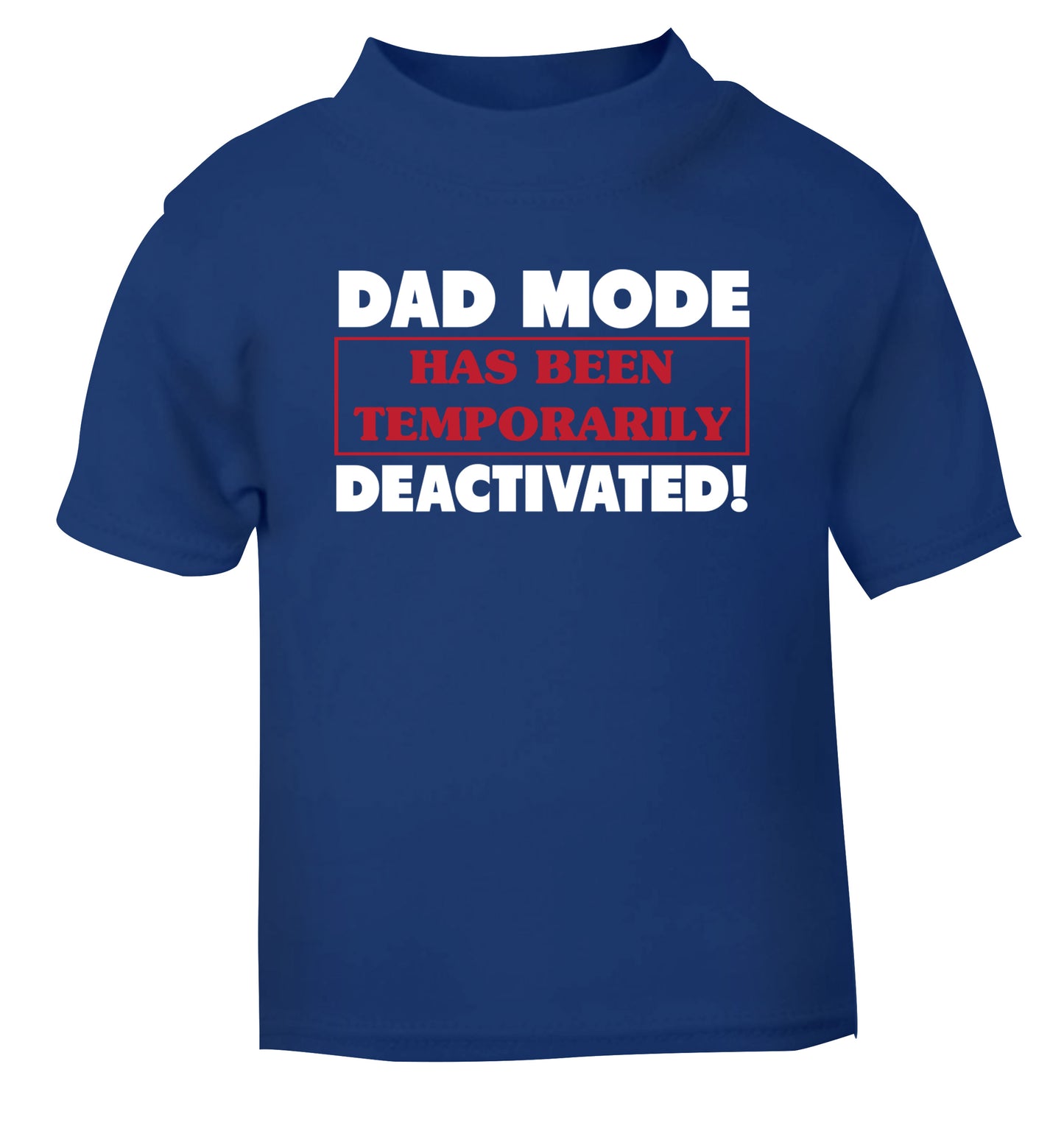 Dad mode has been temporarily deactivated! blue Baby Toddler Tshirt 2 Years