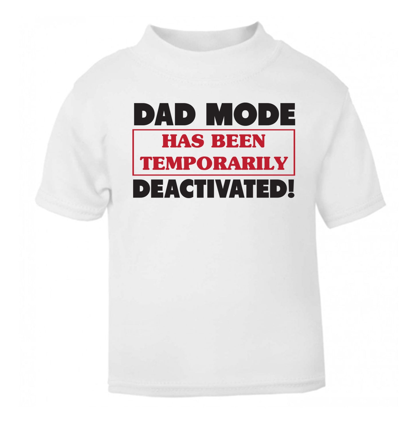 Dad mode has been temporarily deactivated! white Baby Toddler Tshirt 2 Years