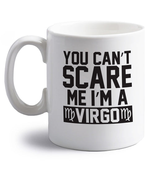 You can't scare me I'm a virgo right handed white ceramic mug 