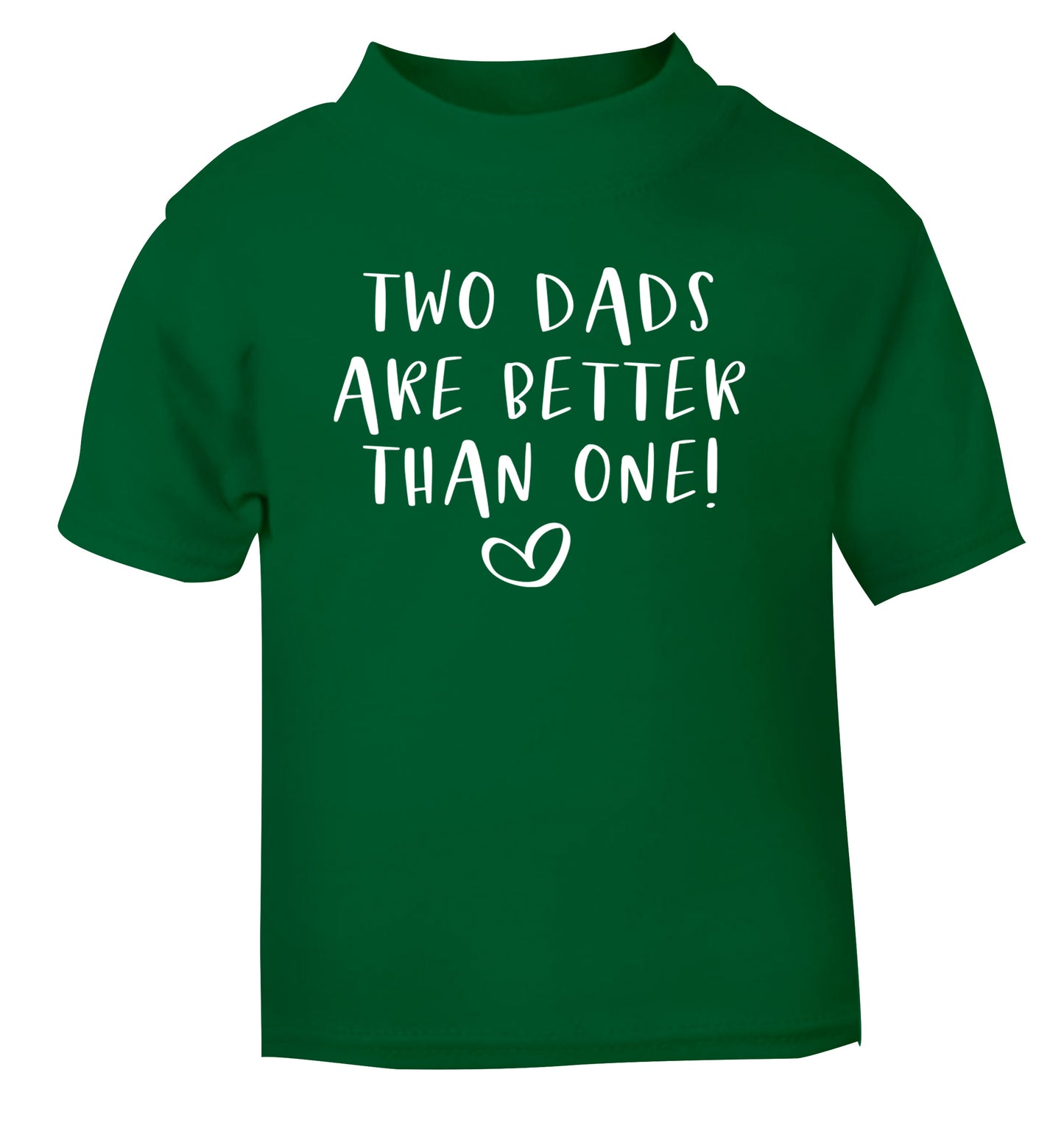 Two dads are better than one green Baby Toddler Tshirt 2 Years