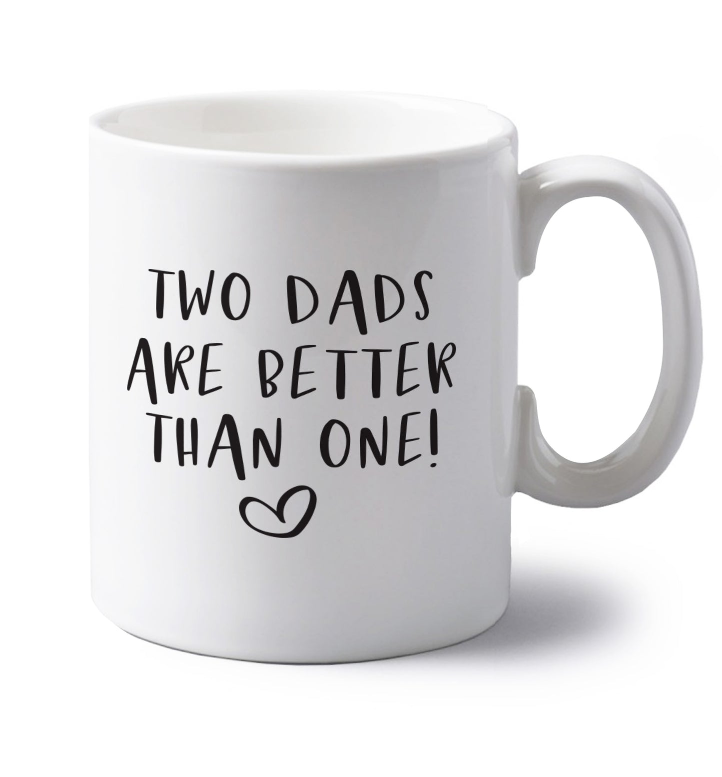 Two dads are better than one left handed white ceramic mug 