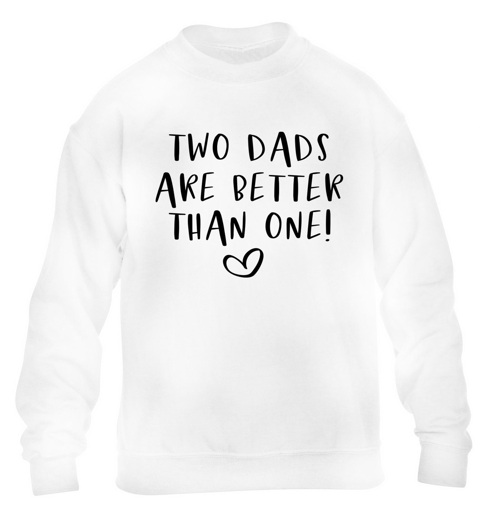 Two dads are better than one children's white sweater 12-13 Years
