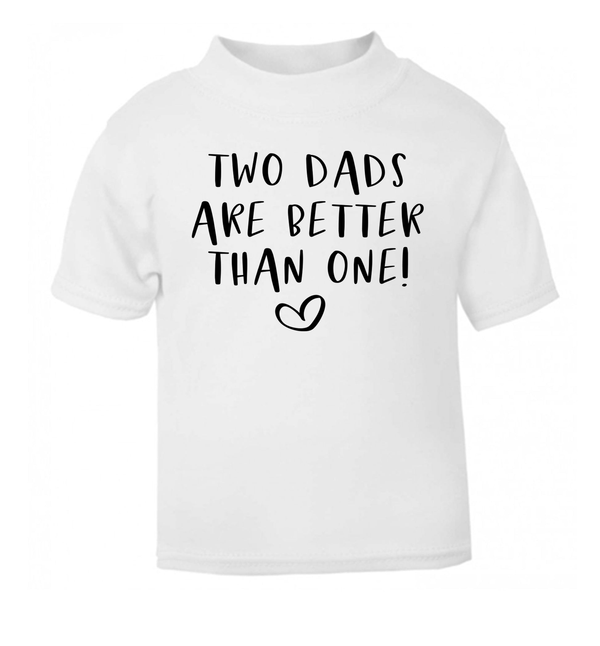 Two dads are better than one white Baby Toddler Tshirt 2 Years