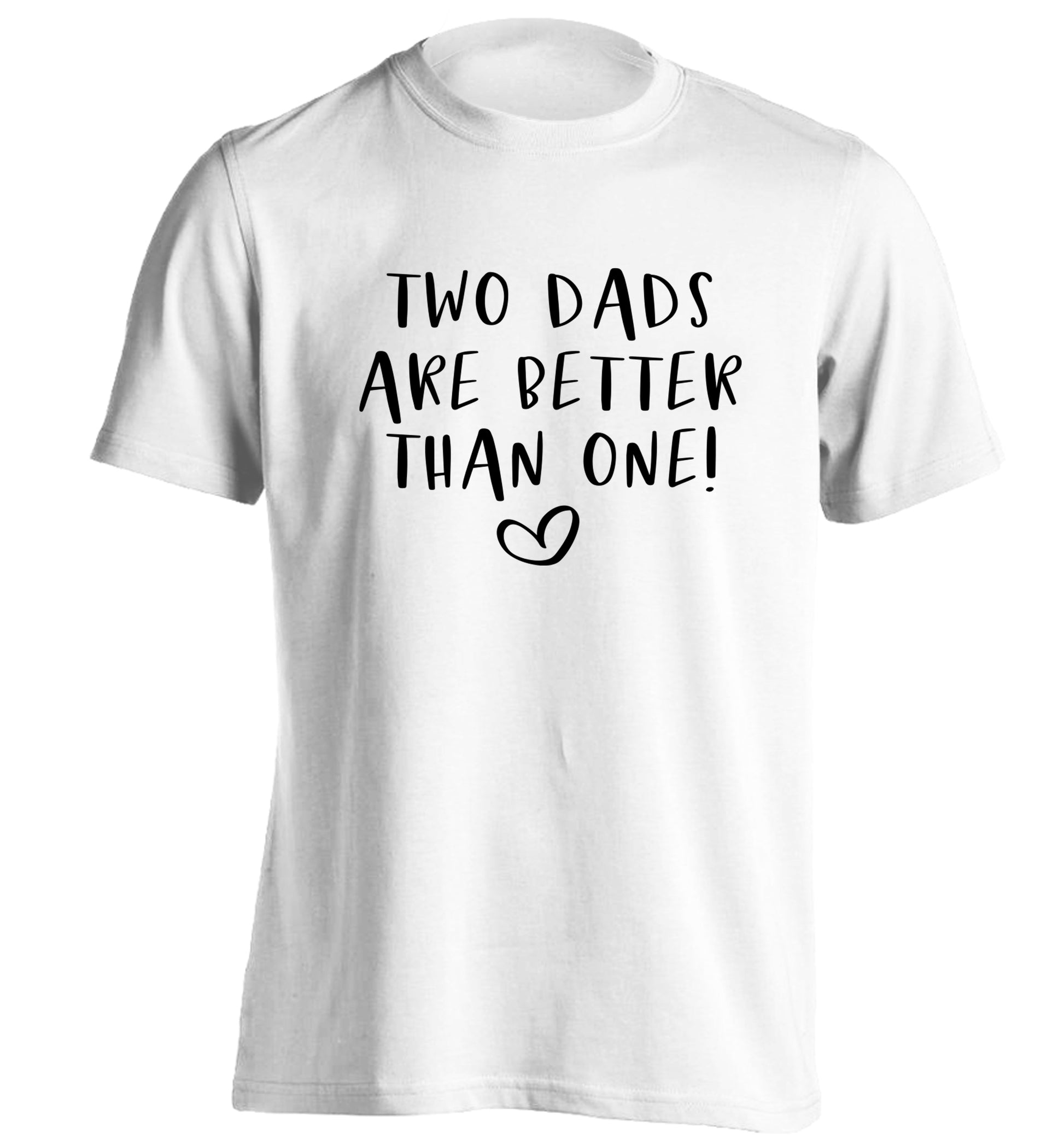 Two dads are better than one adults unisex white Tshirt 2XL