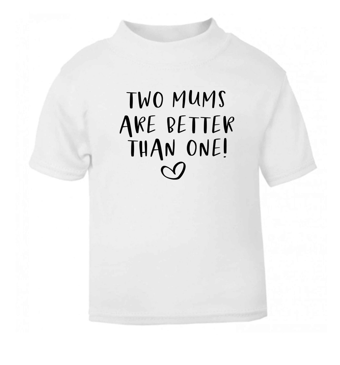 Two mums are better than one white baby toddler Tshirt 2 Years