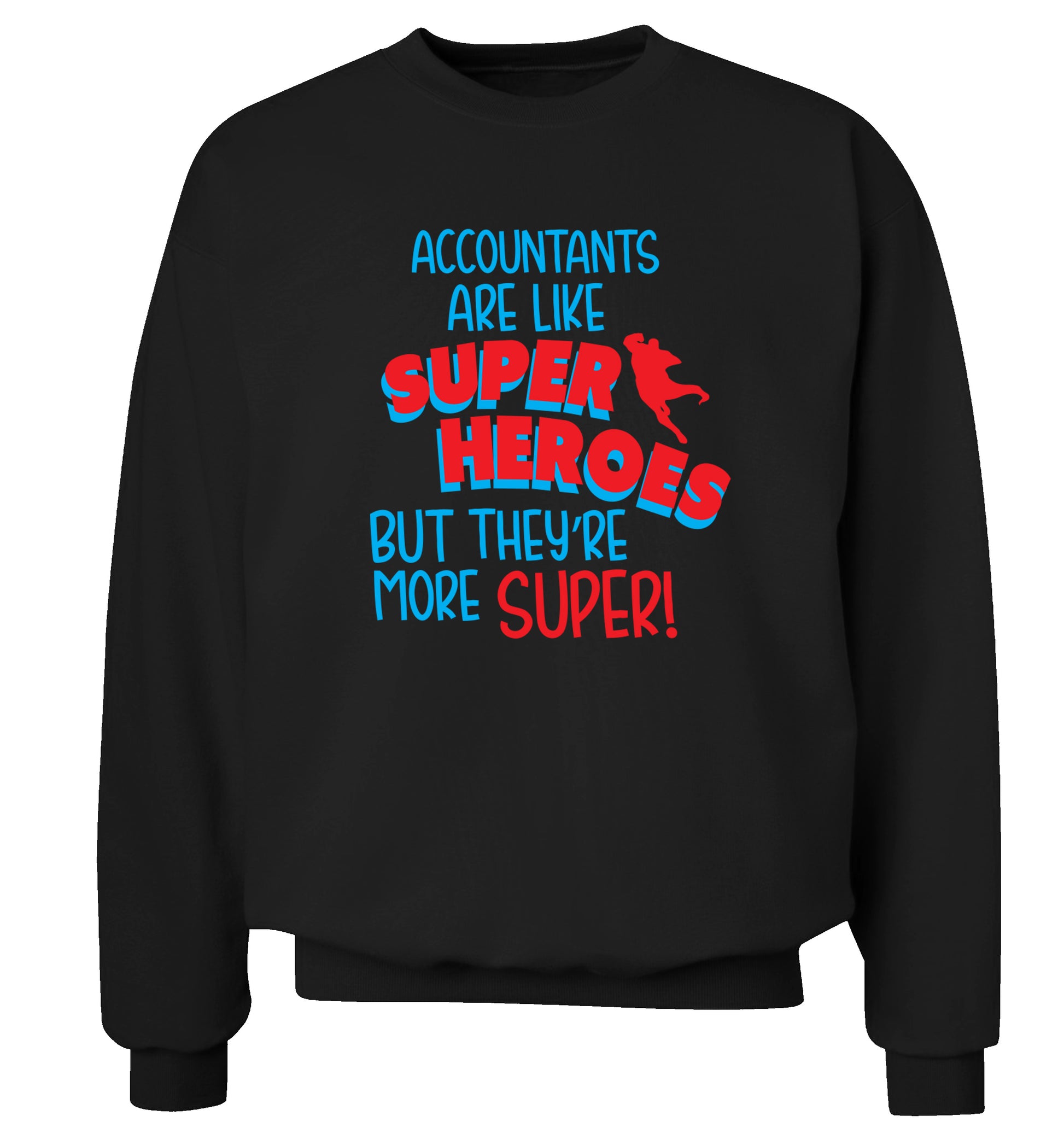Accountants are like superheroes but they're more super Adult's unisex black Sweater 2XL