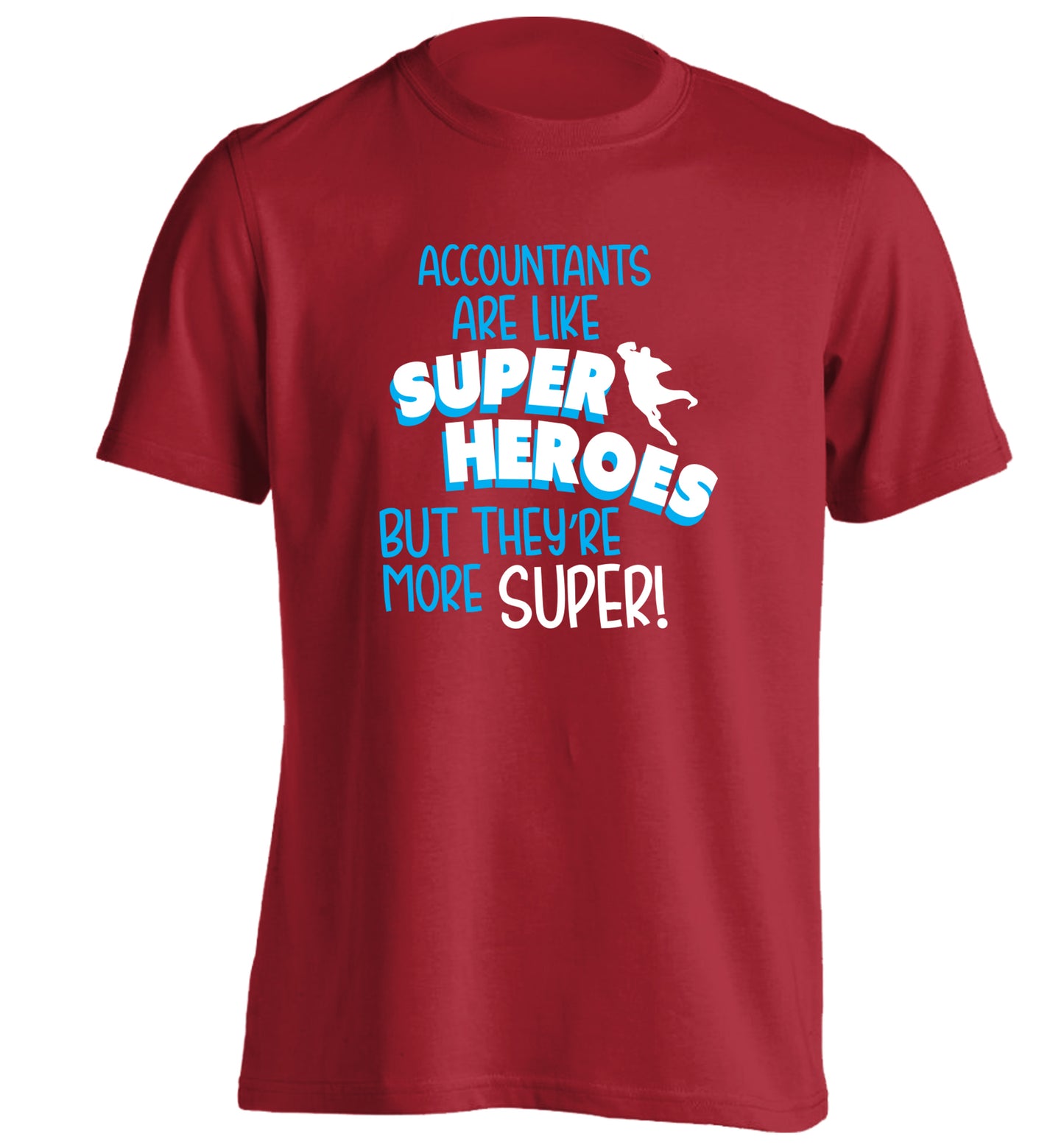Accountants are like superheroes but they're more super adults unisex red Tshirt 2XL