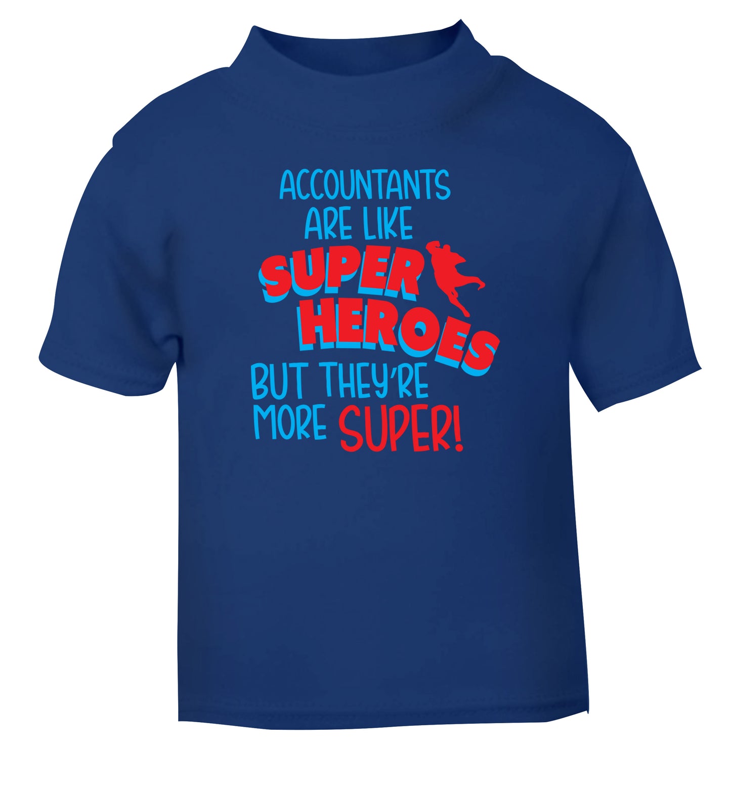 Accountants are like superheroes but they're more super blue Baby Toddler Tshirt 2 Years