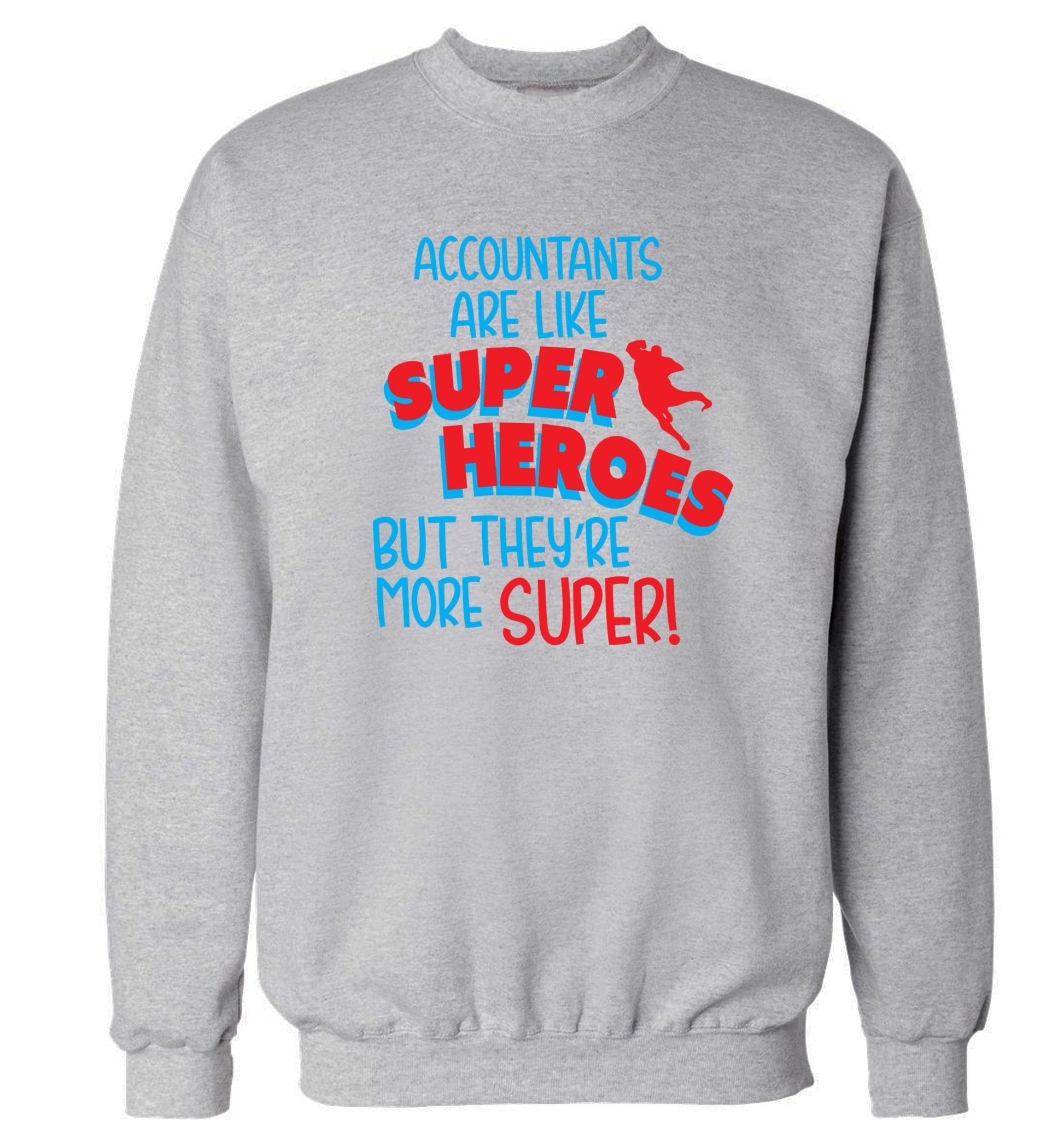 Accountants are like superheroes but they're more super Adult's unisex grey Sweater 2XL