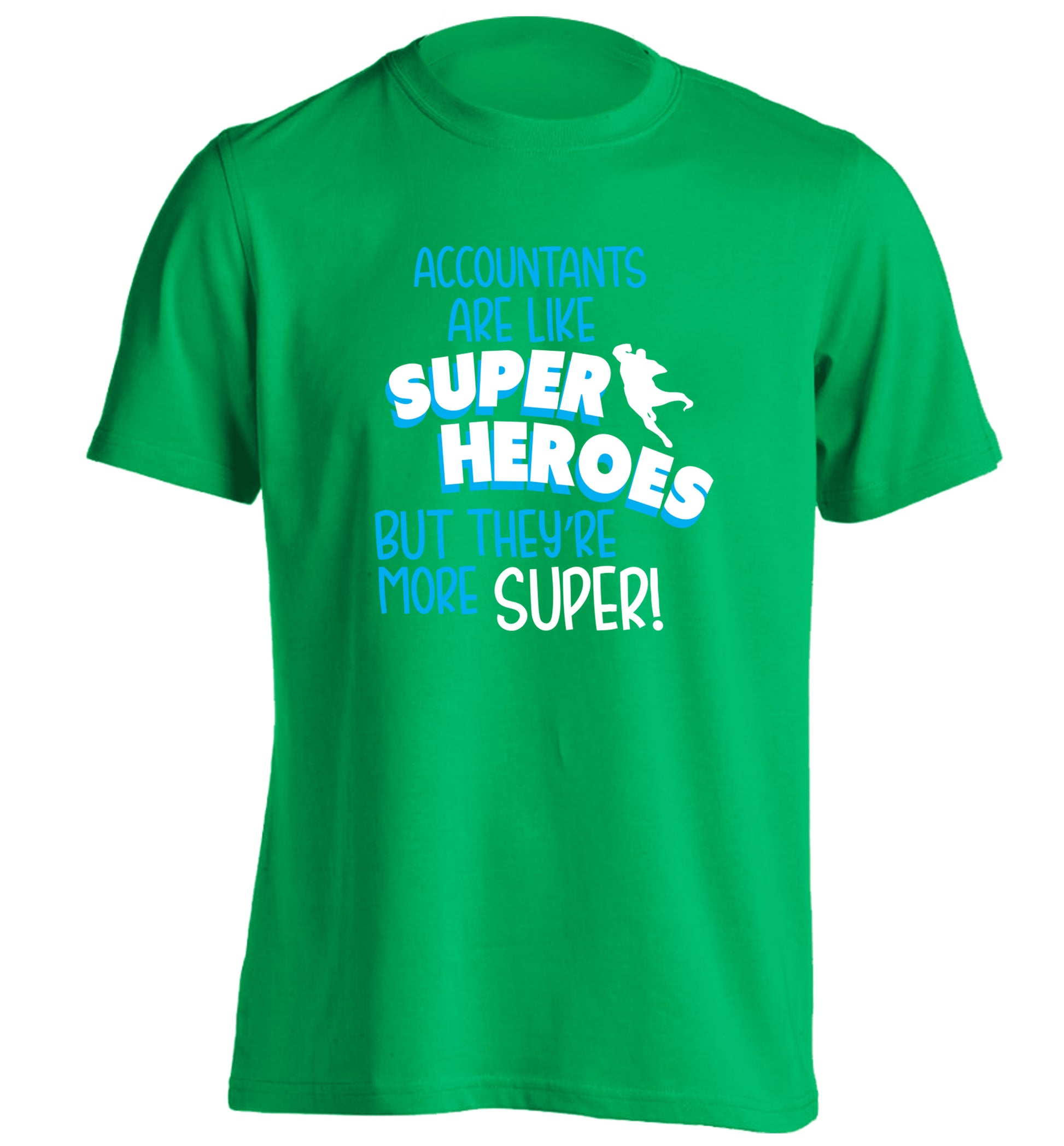 Accountants are like superheroes but they're more super adults unisex green Tshirt 2XL