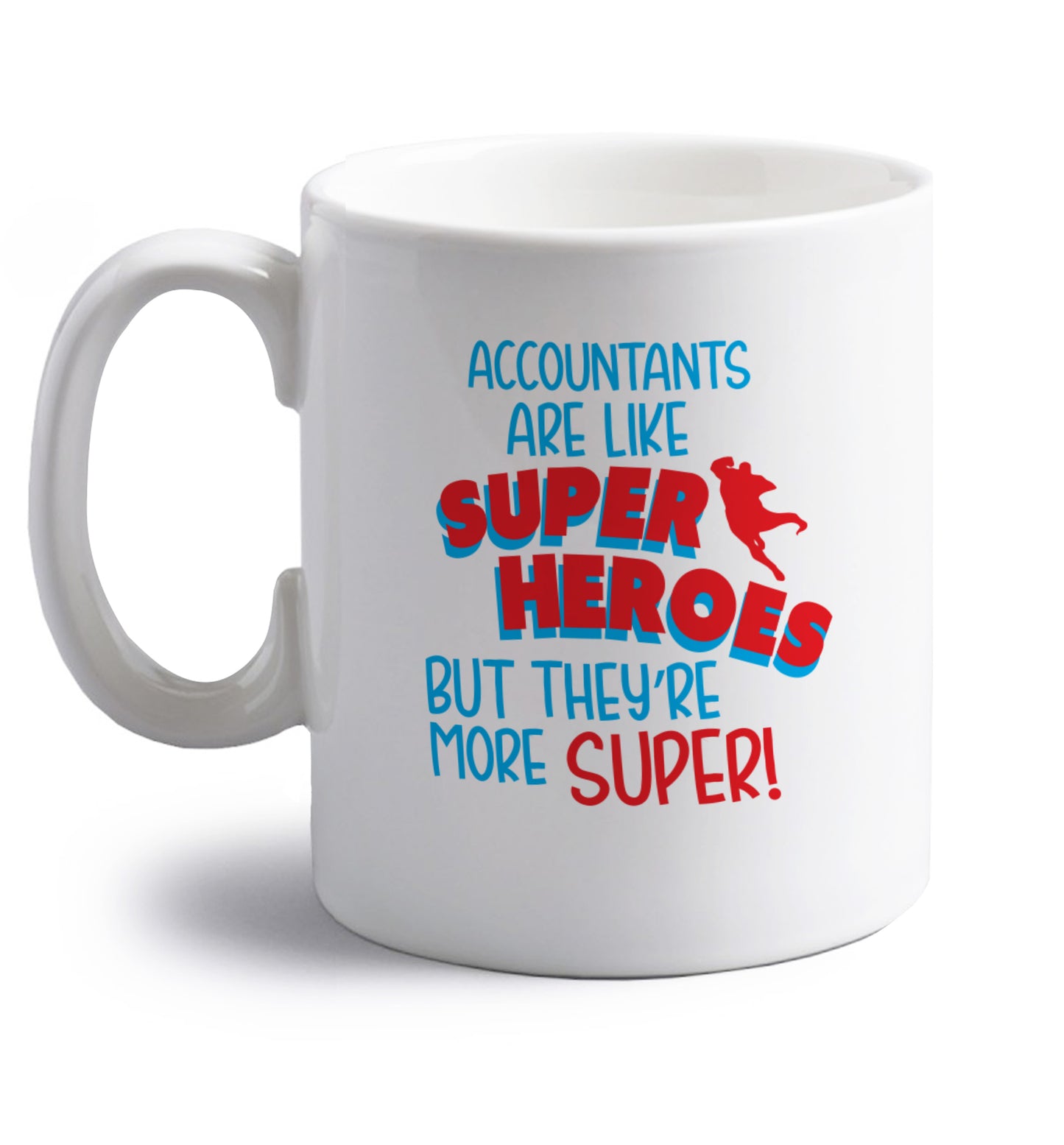 Accountants are like superheroes but they're more super right handed white ceramic mug 