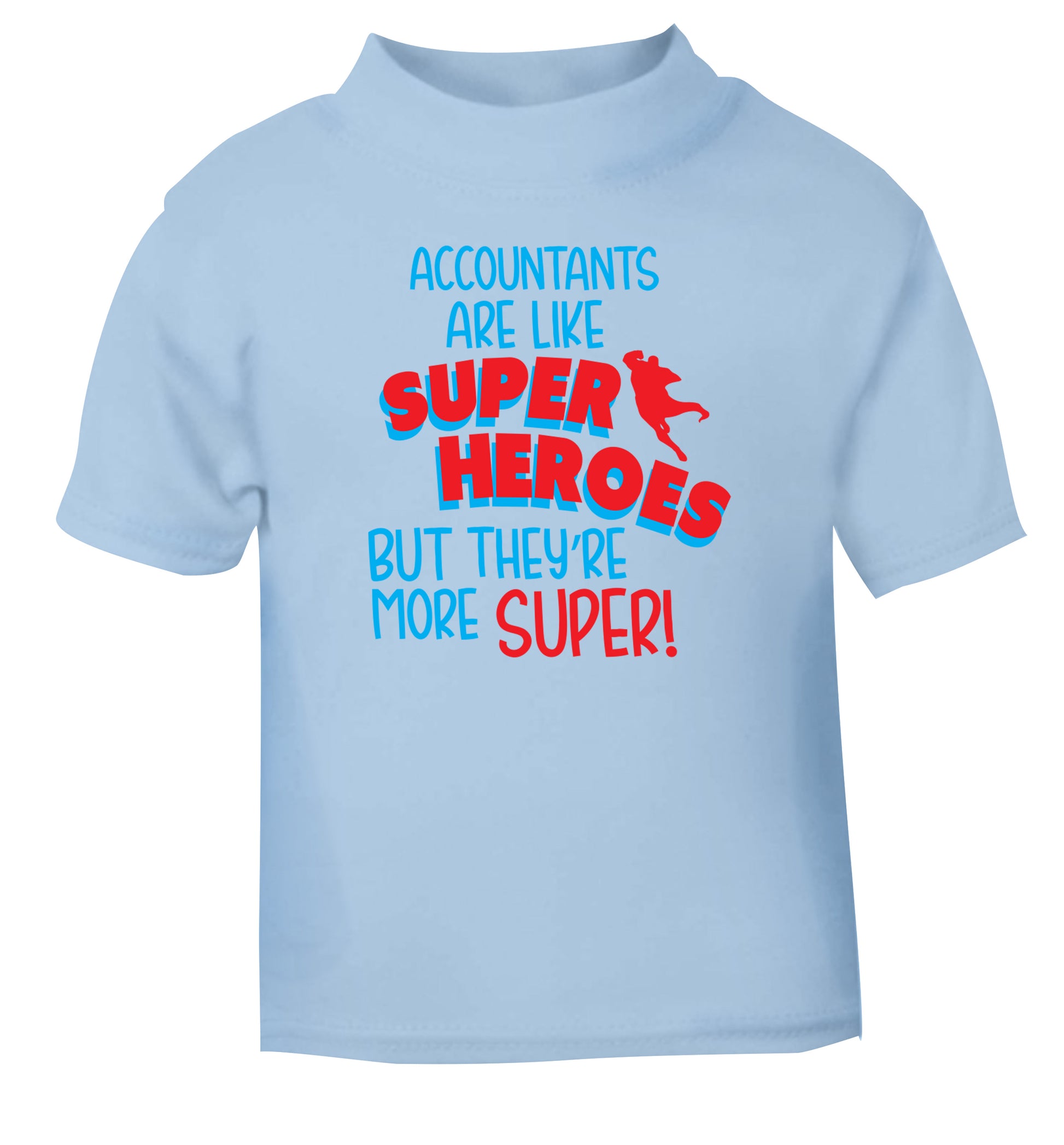 Accountants are like superheroes but they're more super light blue Baby Toddler Tshirt 2 Years