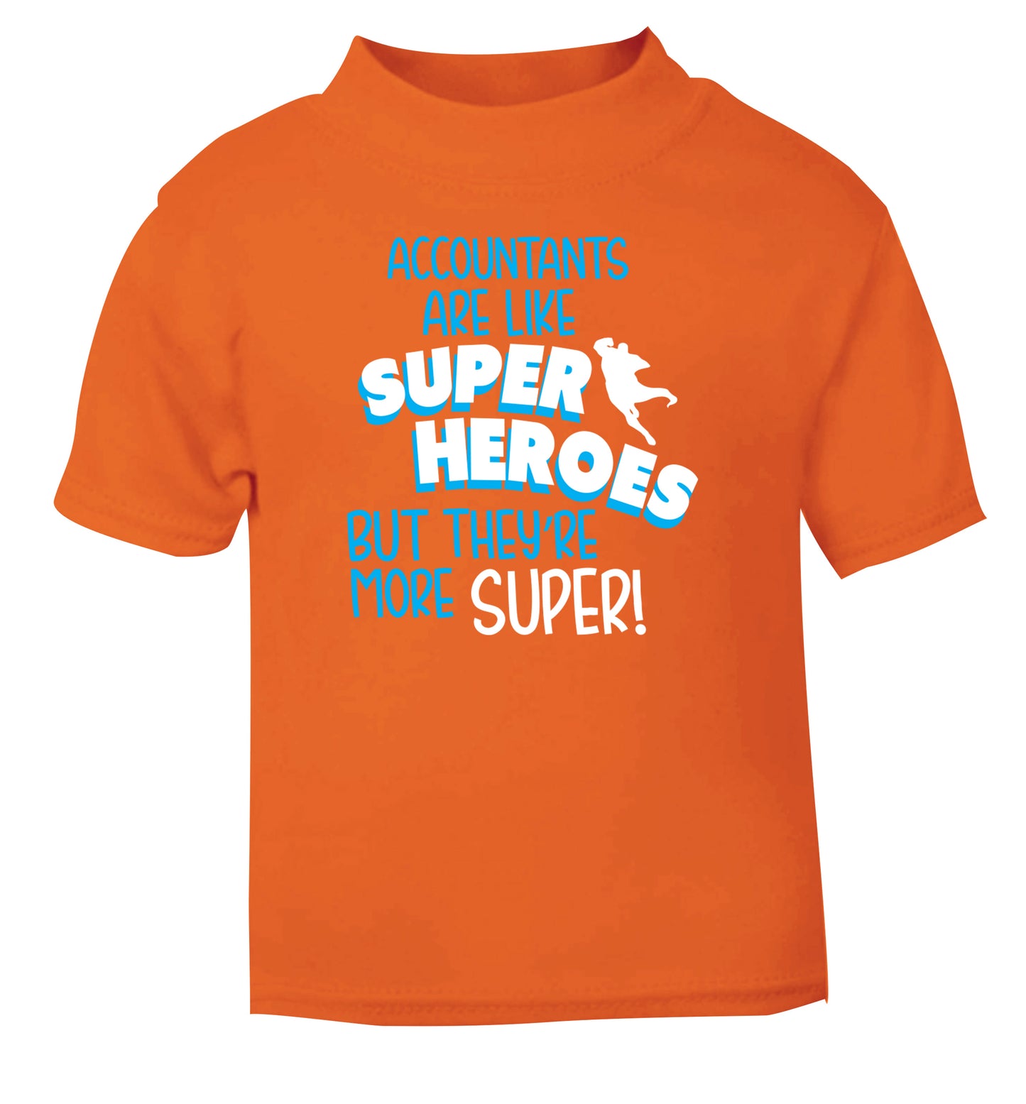 Accountants are like superheroes but they're more super orange Baby Toddler Tshirt 2 Years